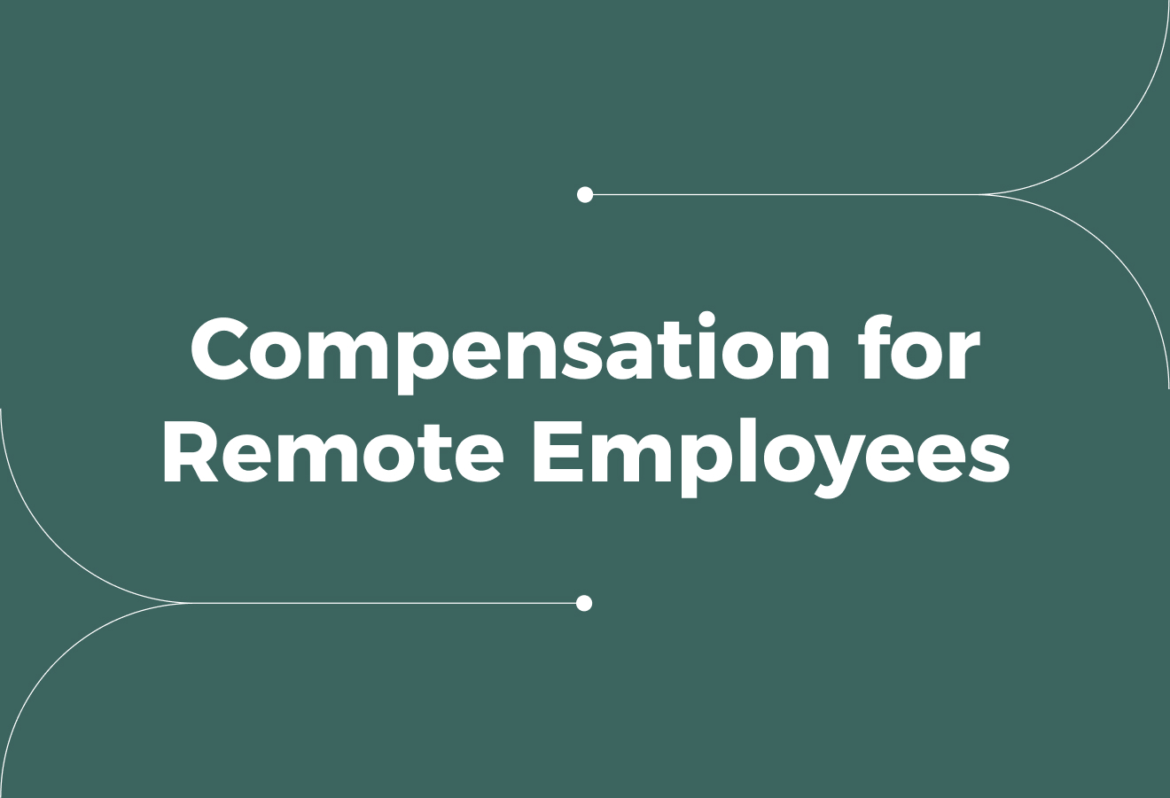 Compensation for Remote Employees (Employer's Guide to Ensuring Fair Pay)