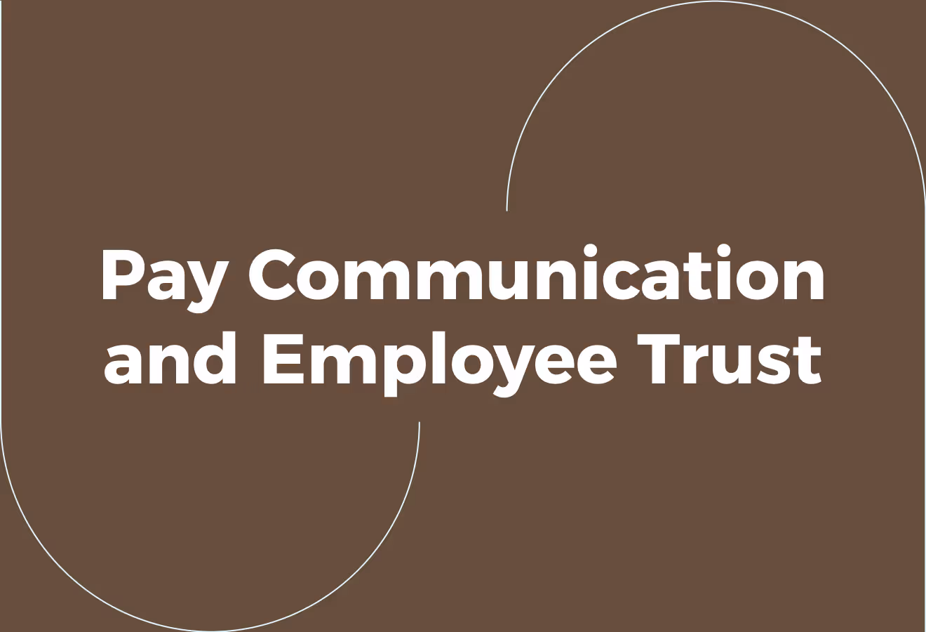 The Link Between Pay Communication and Employee Trust