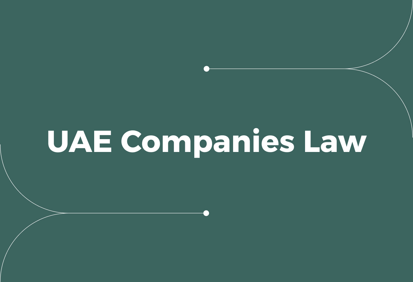 Understanding the UAE Companies Law (Key Rules Every Business Owner Should Know)