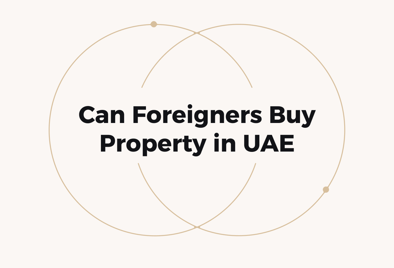 Can Foreigners Buy Property in the UAE? What You Should Know