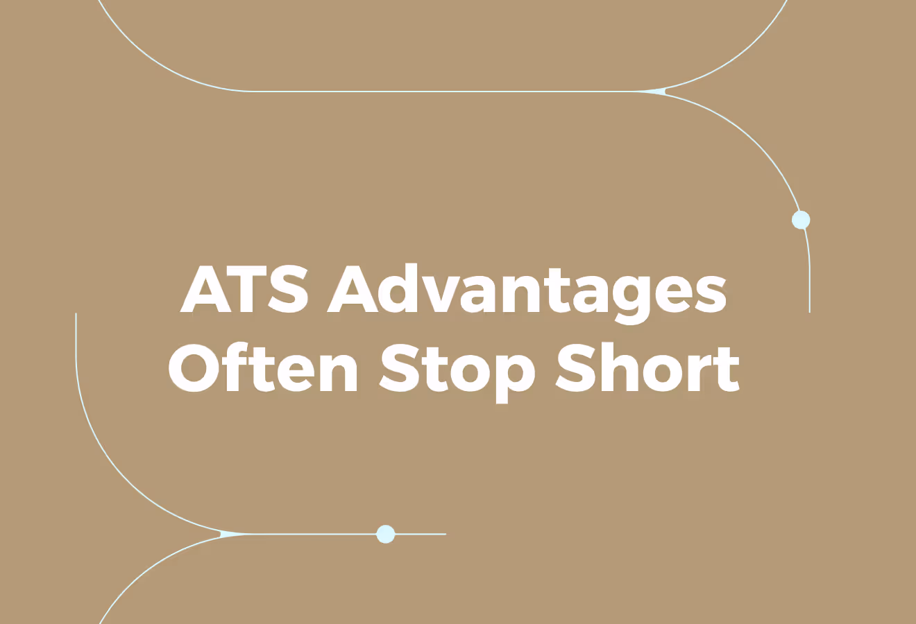 Where ATS Advantages Often Stop Short