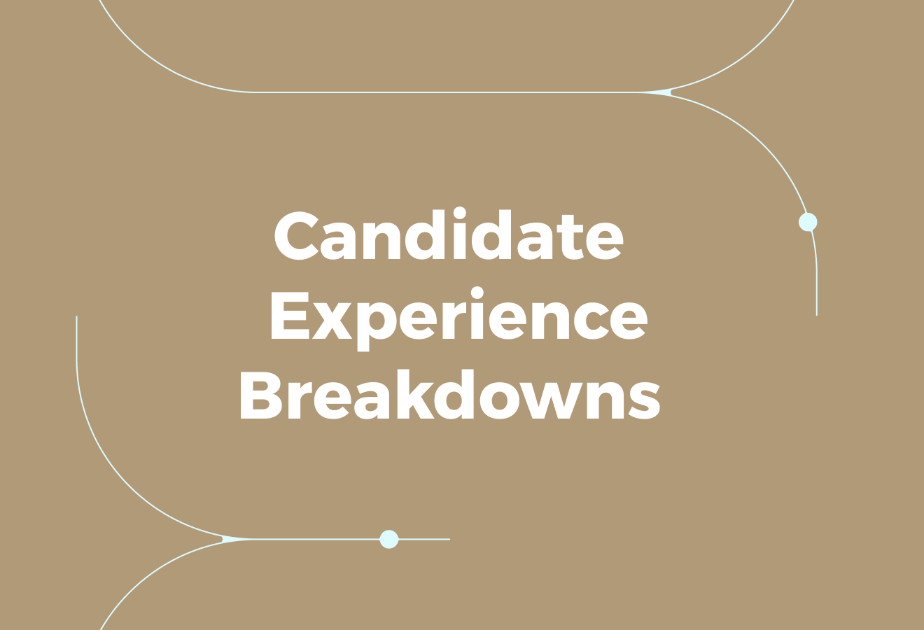 The Most Common Candidate Experience Breakdowns
