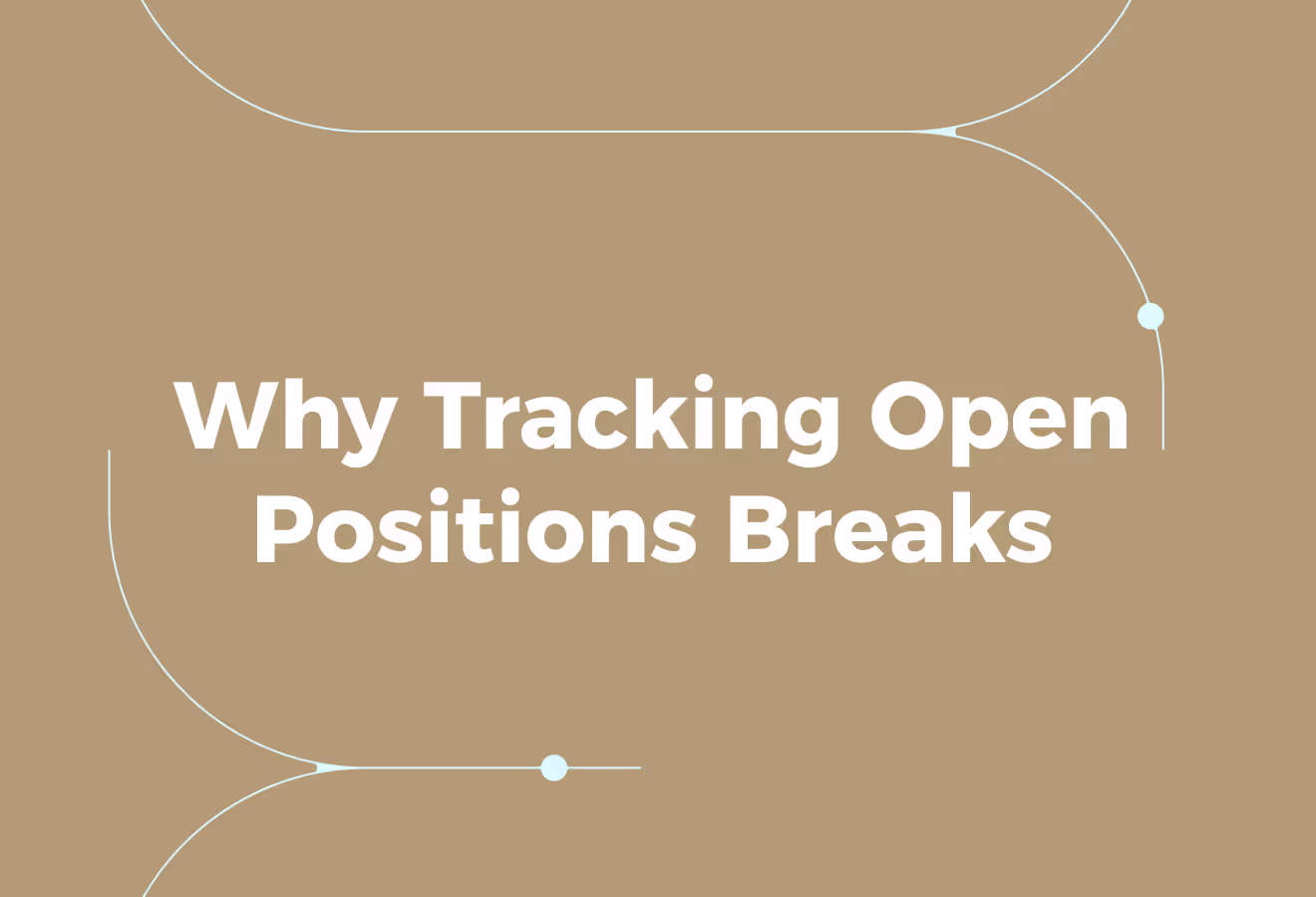 Why Tracking Open Positions Breaks Down Quickly 