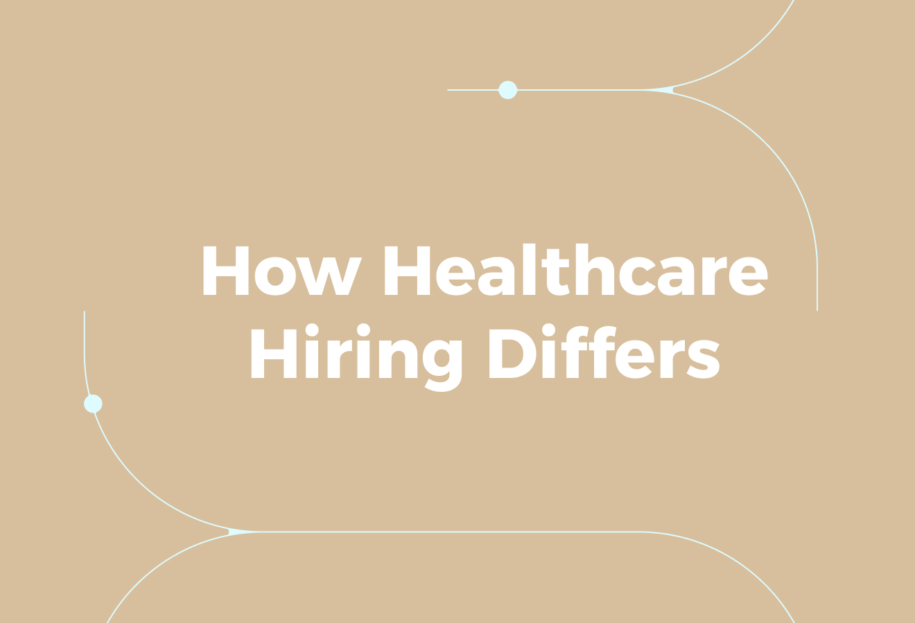 Why Healthcare Hiring Is Different