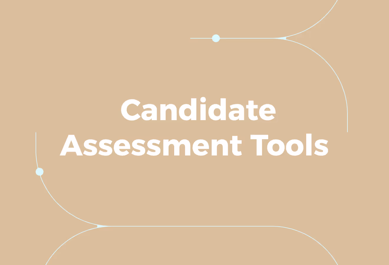 What Hiring Teams Mean by “Candidate Assessment Tools