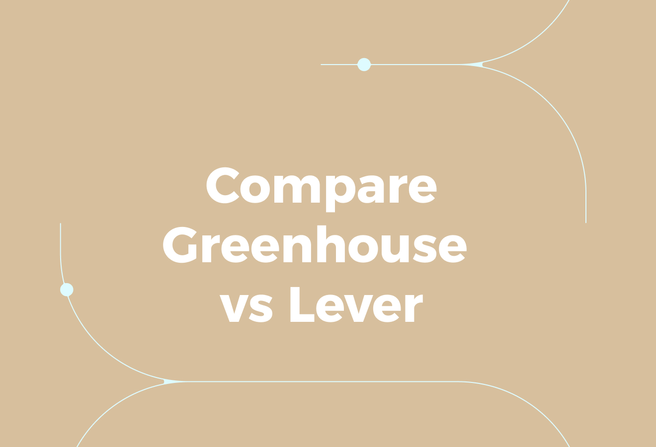 Why Teams Compare Greenhouse vs Lever