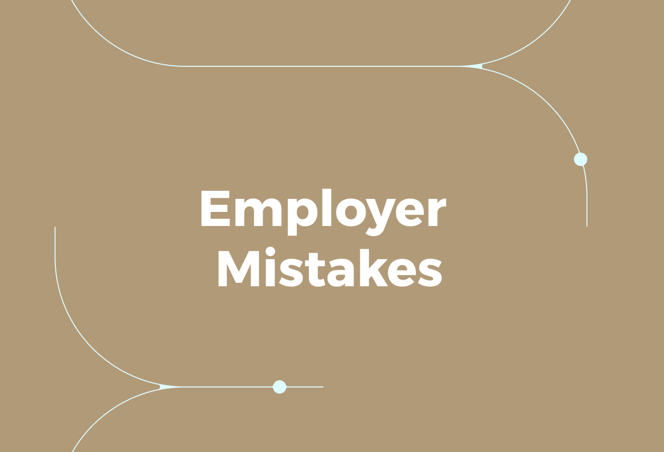Where Employers Go Wrong and Why it Becomes Expensive