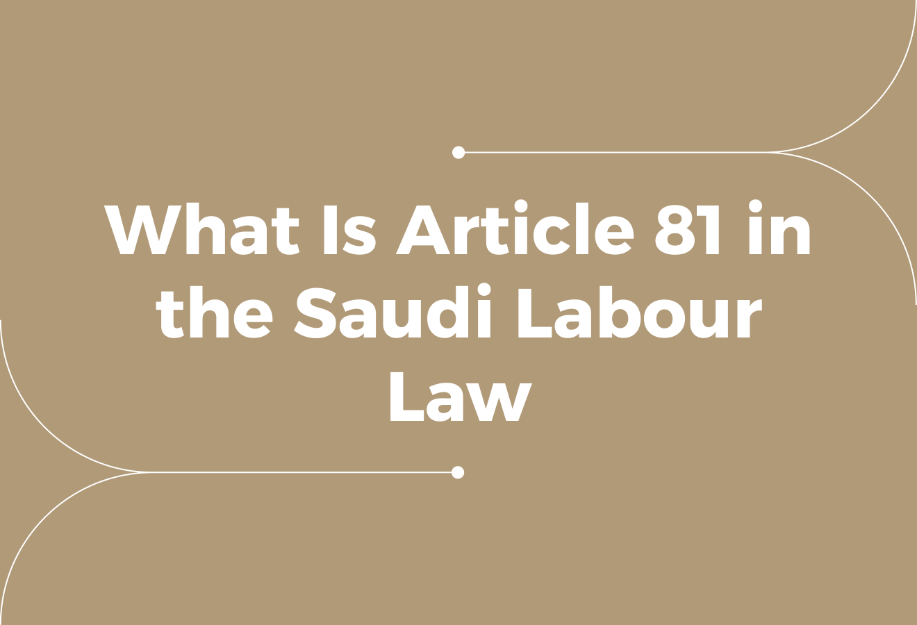 What Is Article 81 in Saudi Labour Law? Employer Guide