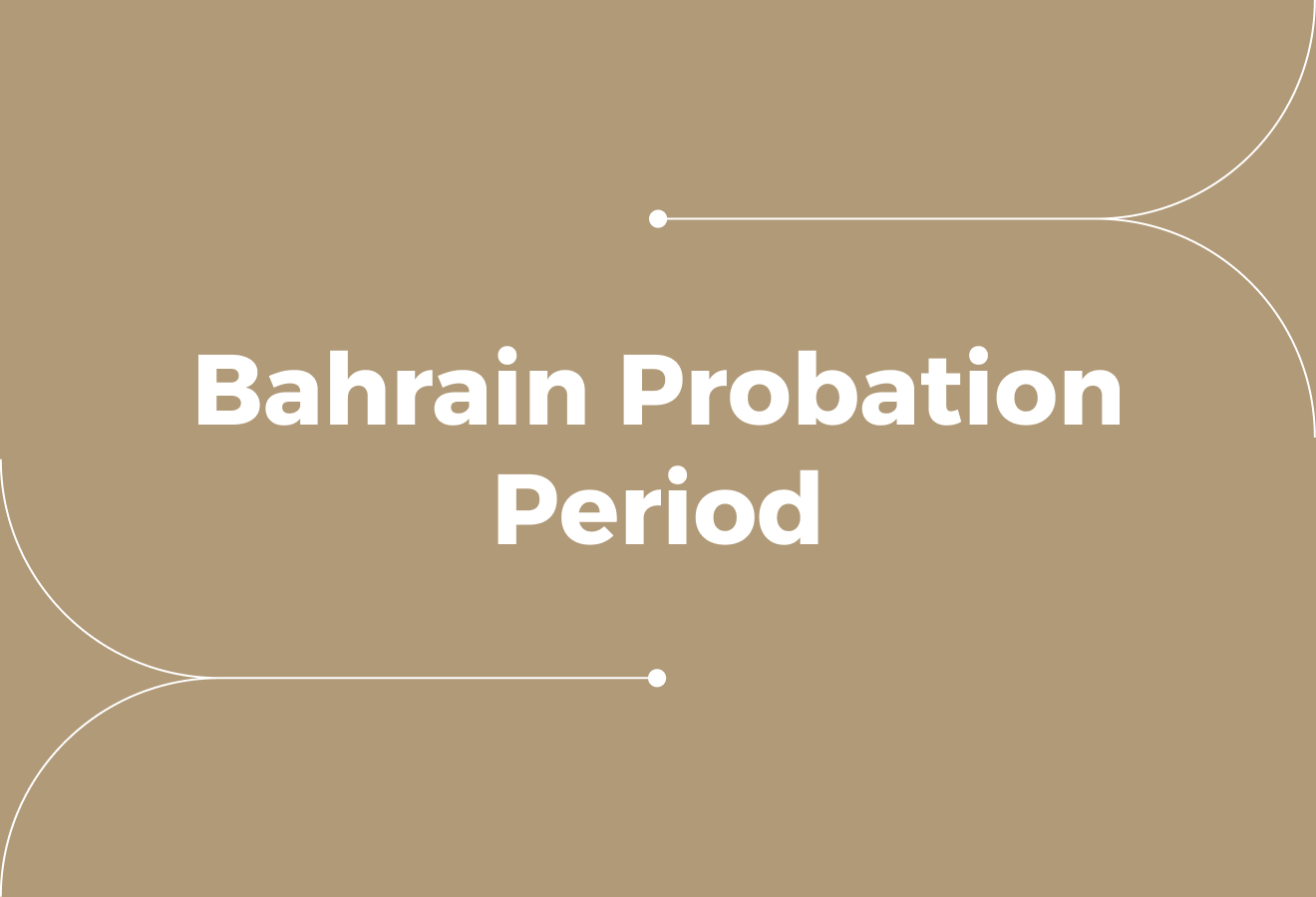 Bahrain Probation Period: Rules, Limits, and Compliance
