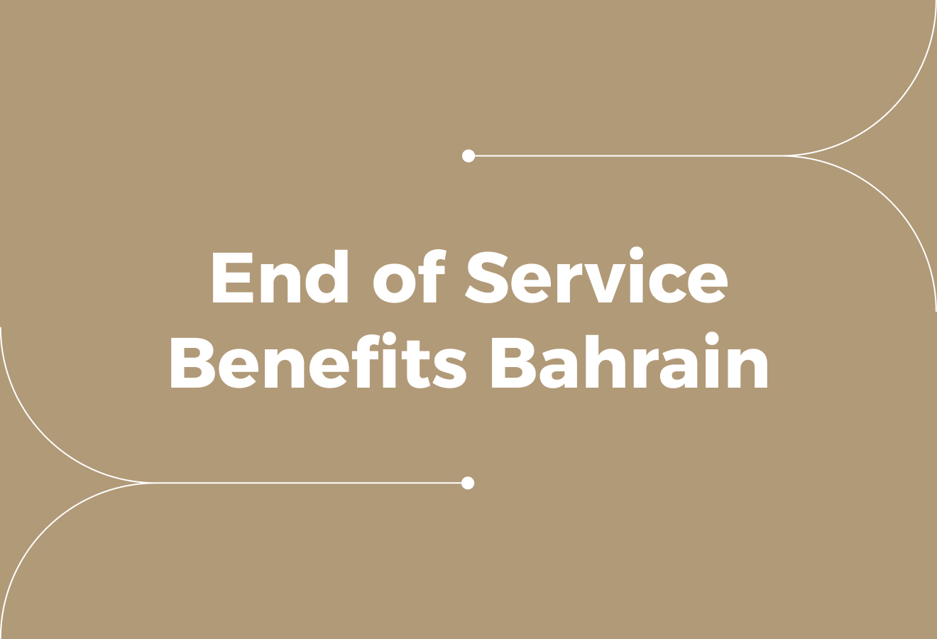 End of Service Benefits Bahrain: Rules, Calculations & Compliance