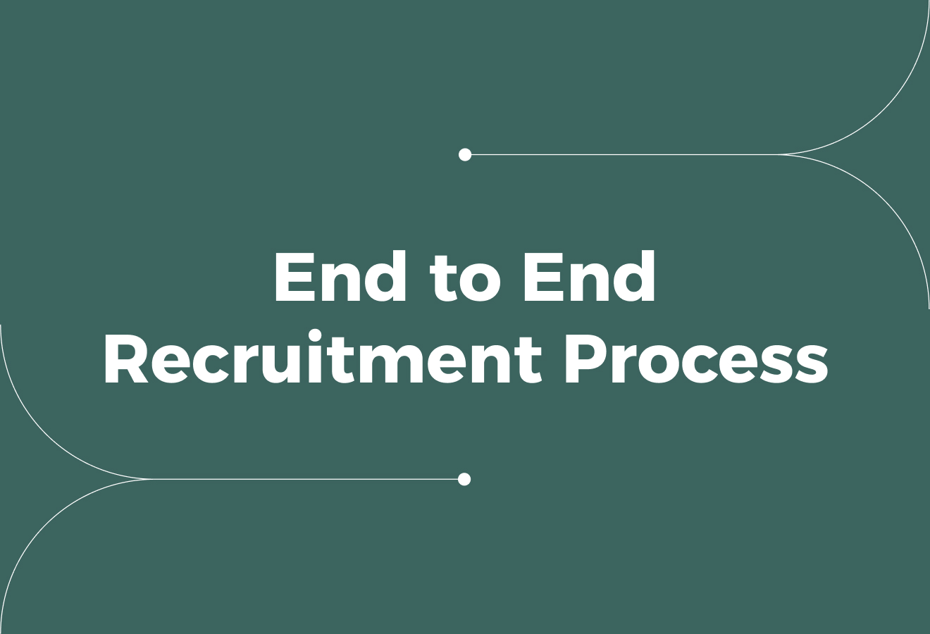 End-to-End Recruitment Process: A Complete Employer Guide