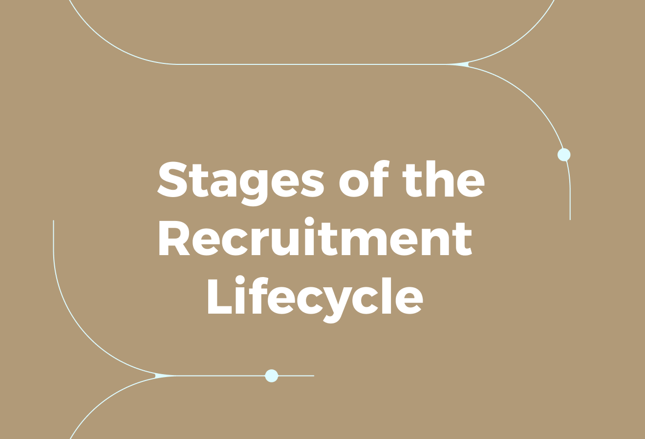 The 8 Stages of the Recruitment Lifecycle