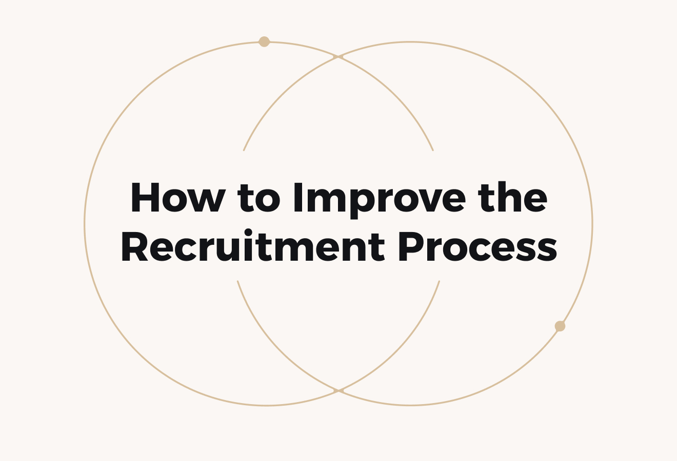 How to Improve the Recruitment Process: 10 Practical Ways