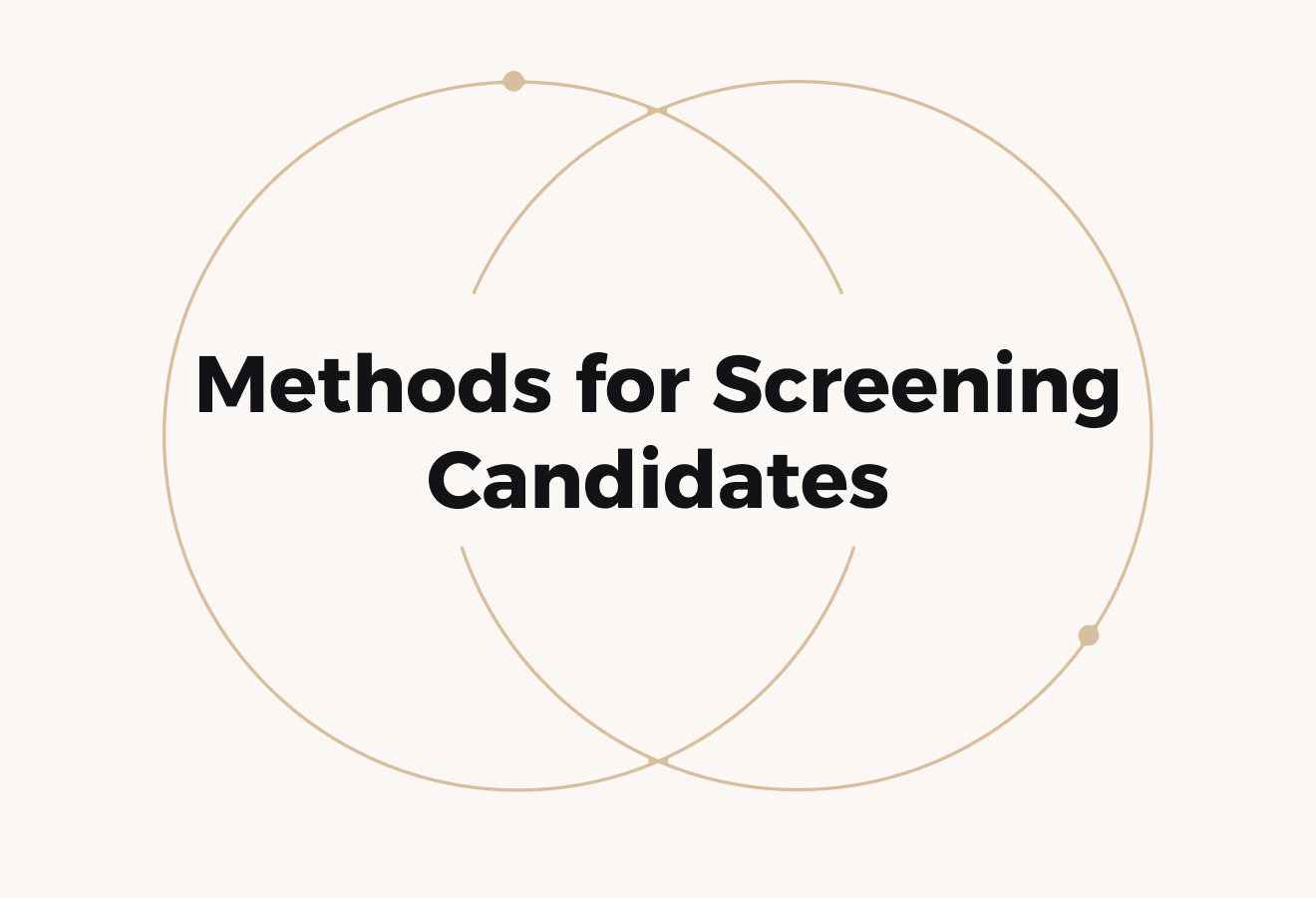 10 Effective Methods for Screening Candidates Right and Fast