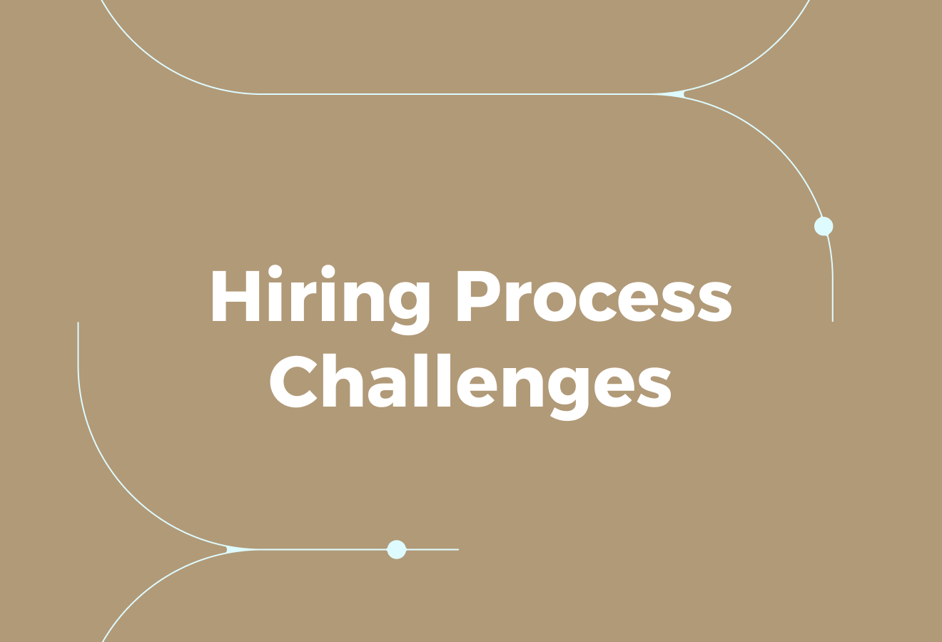 The Biggest Hiring Process Challenges Holding Organizations Back