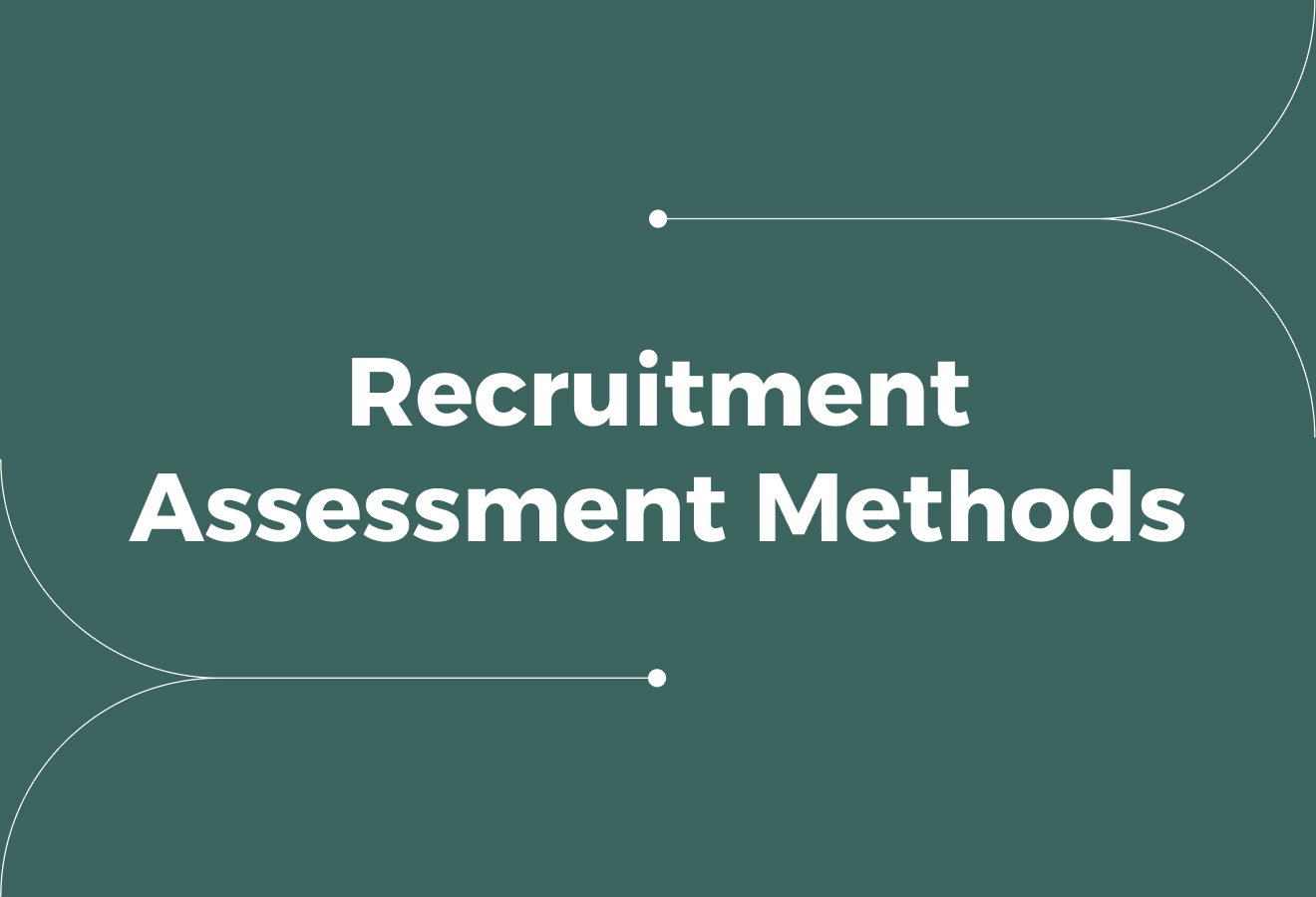 10 Recruitment Assessment Methods for Better Hiring Decisions