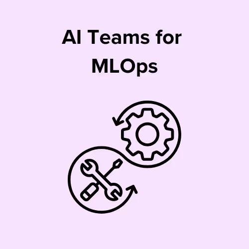 AI teams for MLOps and LLM deployment