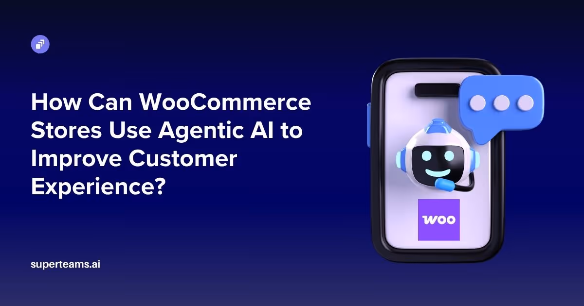 How Can WooCommerce Stores Use Agentic AI to Improve Customer Experience?