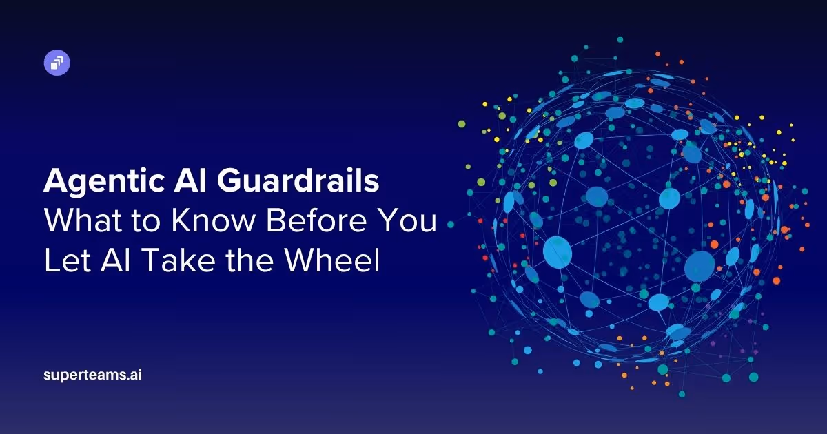 Agentic AI Guardrails: What to Know Before You Let AI Take the Wheel