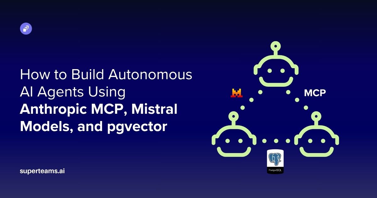 How to Build Autonomous AI Agents Using Anthropic MCP, Mistral Models, and pgvector