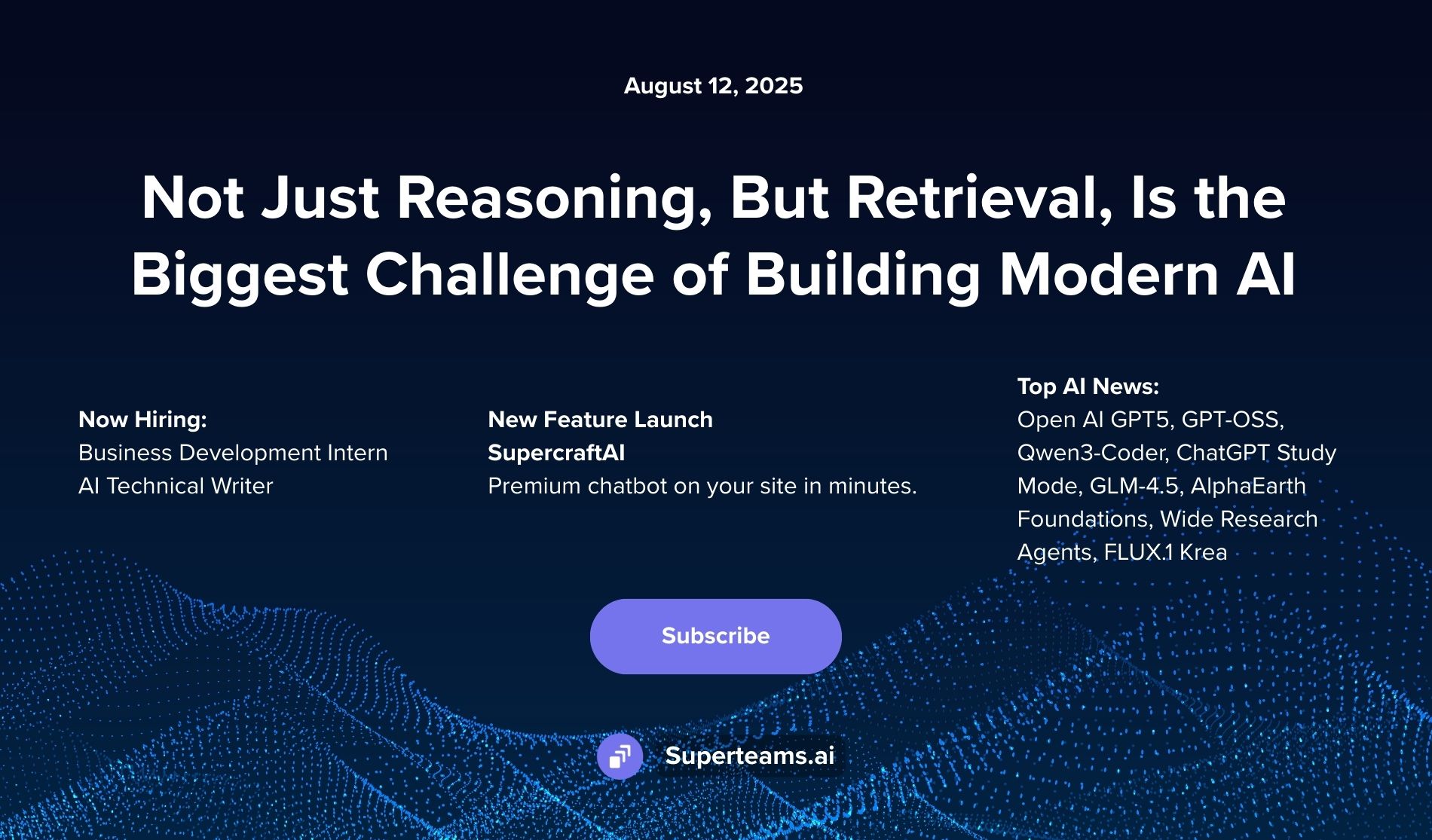 Newsletter August 2025 Issue: Not Just Reasoning, But Retrieval, Is the Biggest Challenge of Building Modern AI
