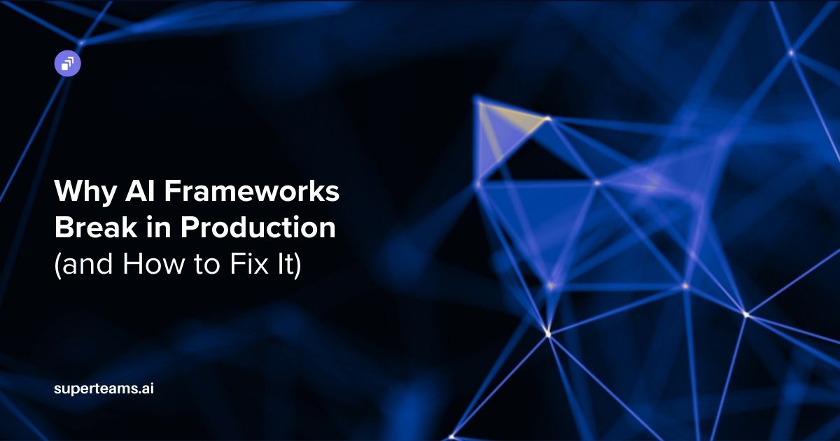 Why AI Frameworks Break in Production (and How to Fix It)