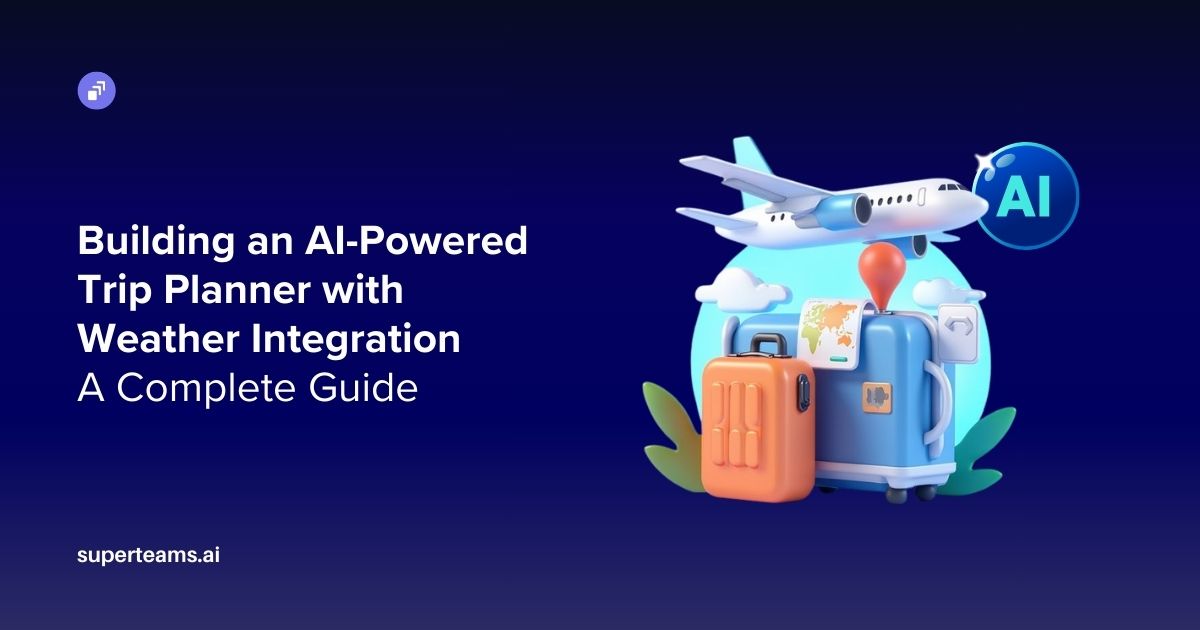 Building an AI-Powered Trip Planner with Weather Integration: A Complete Guide