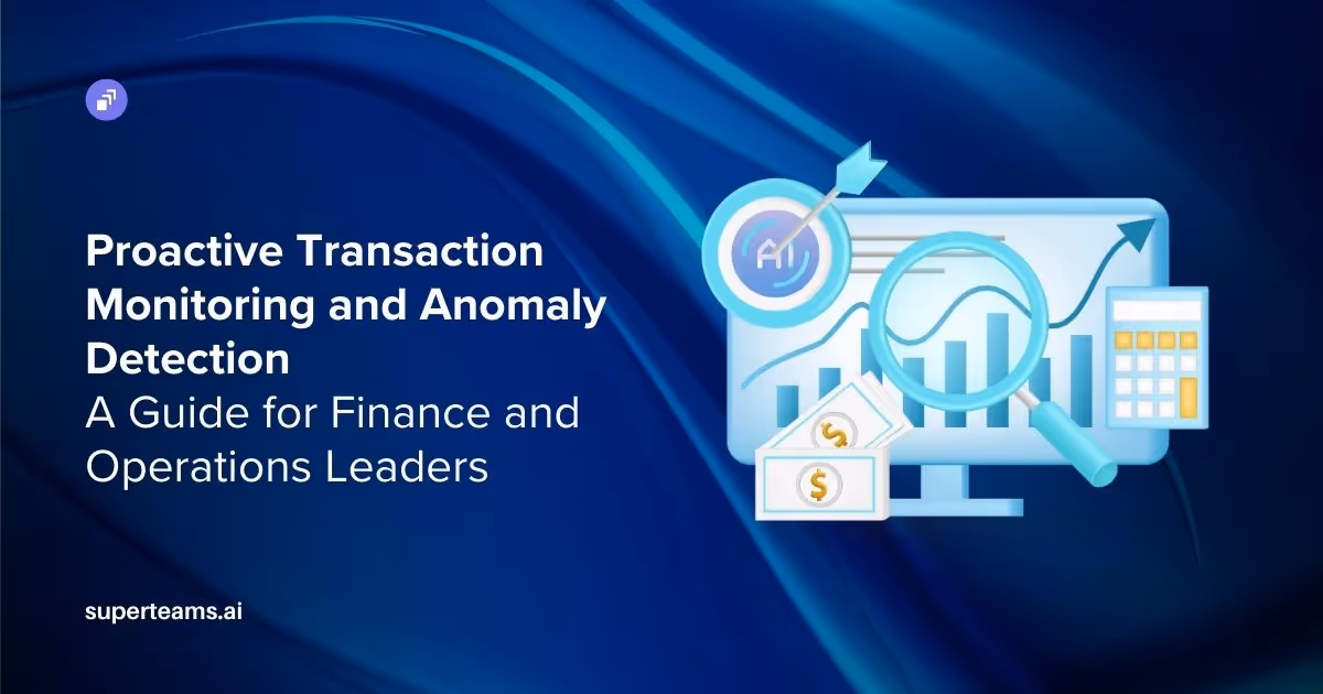 Proactive Transaction Monitoring and Anomaly Detection: A Guide for Finance and Operations Leaders