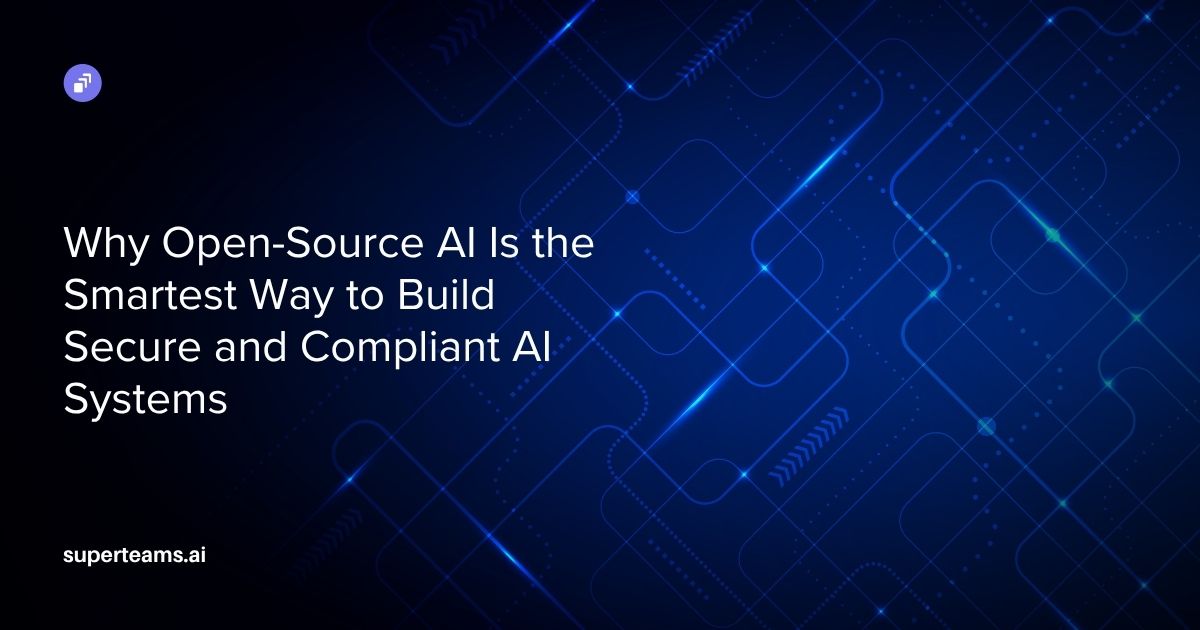 Why Open-Source AI Is the Smartest Way to Build Secure and Compliant AI Systems
