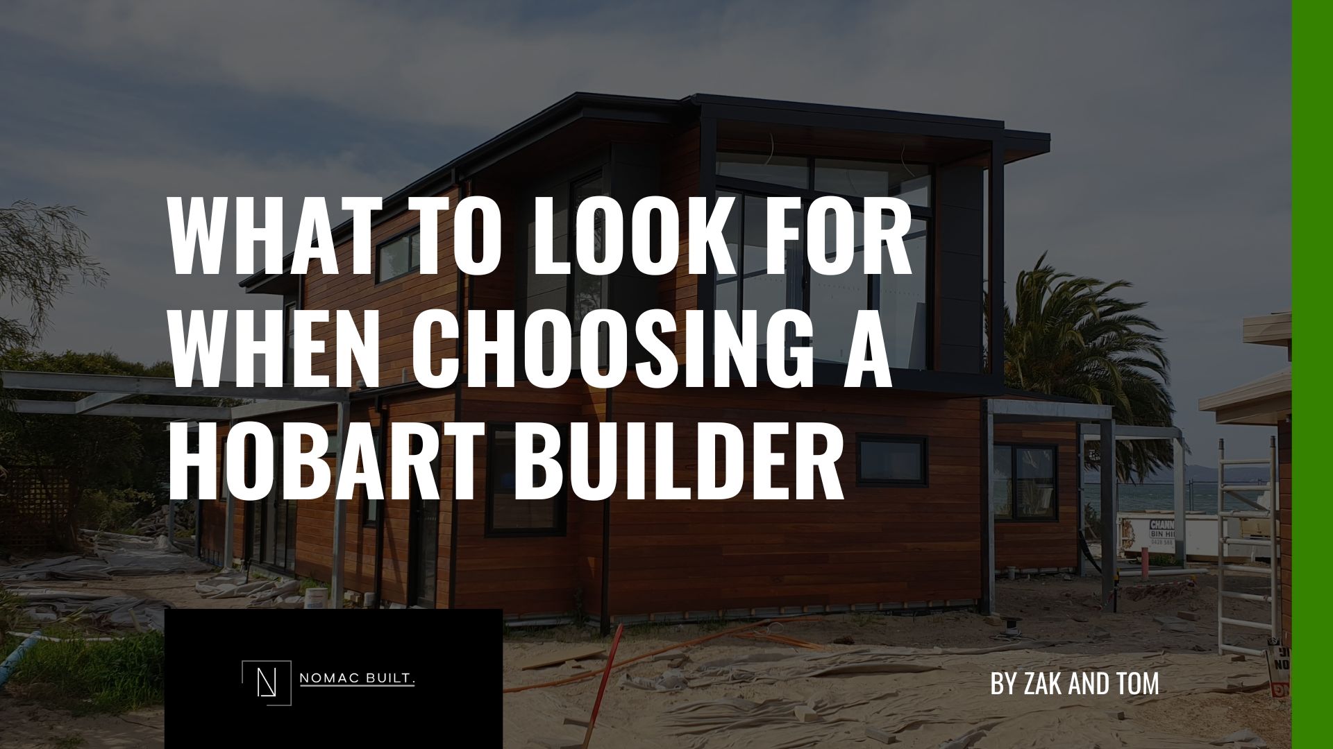 What to look for when choosing a Hobart builder - Nomac Built advice