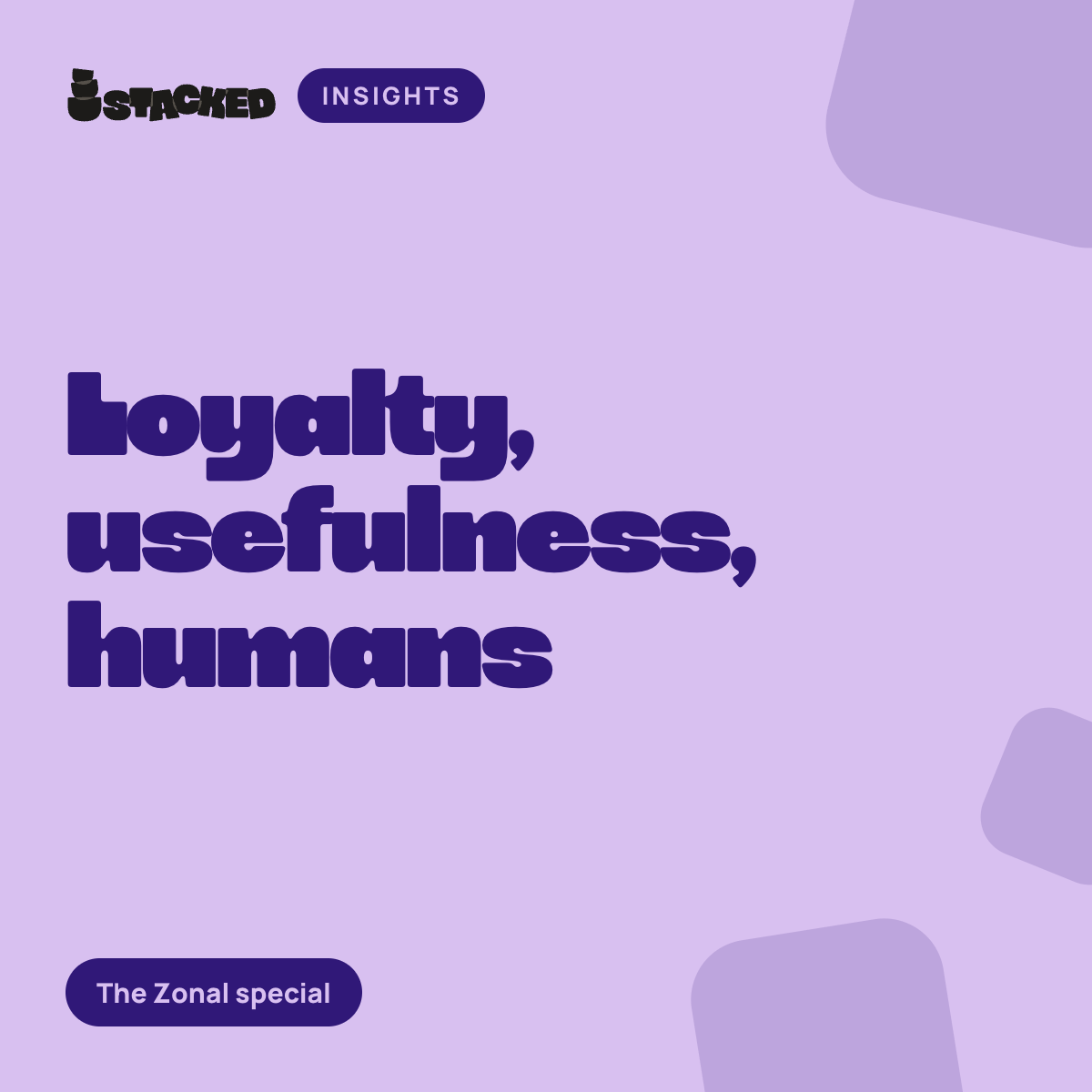 Loyalty, Usefulness and the Human Experience: What We Learned from Our Zonal Special