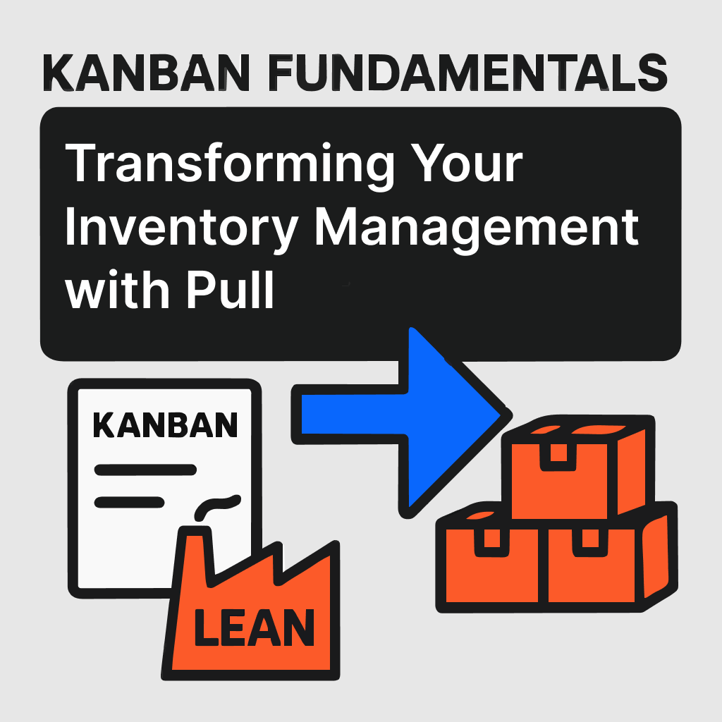 Transform your inventory management with kanban and pull