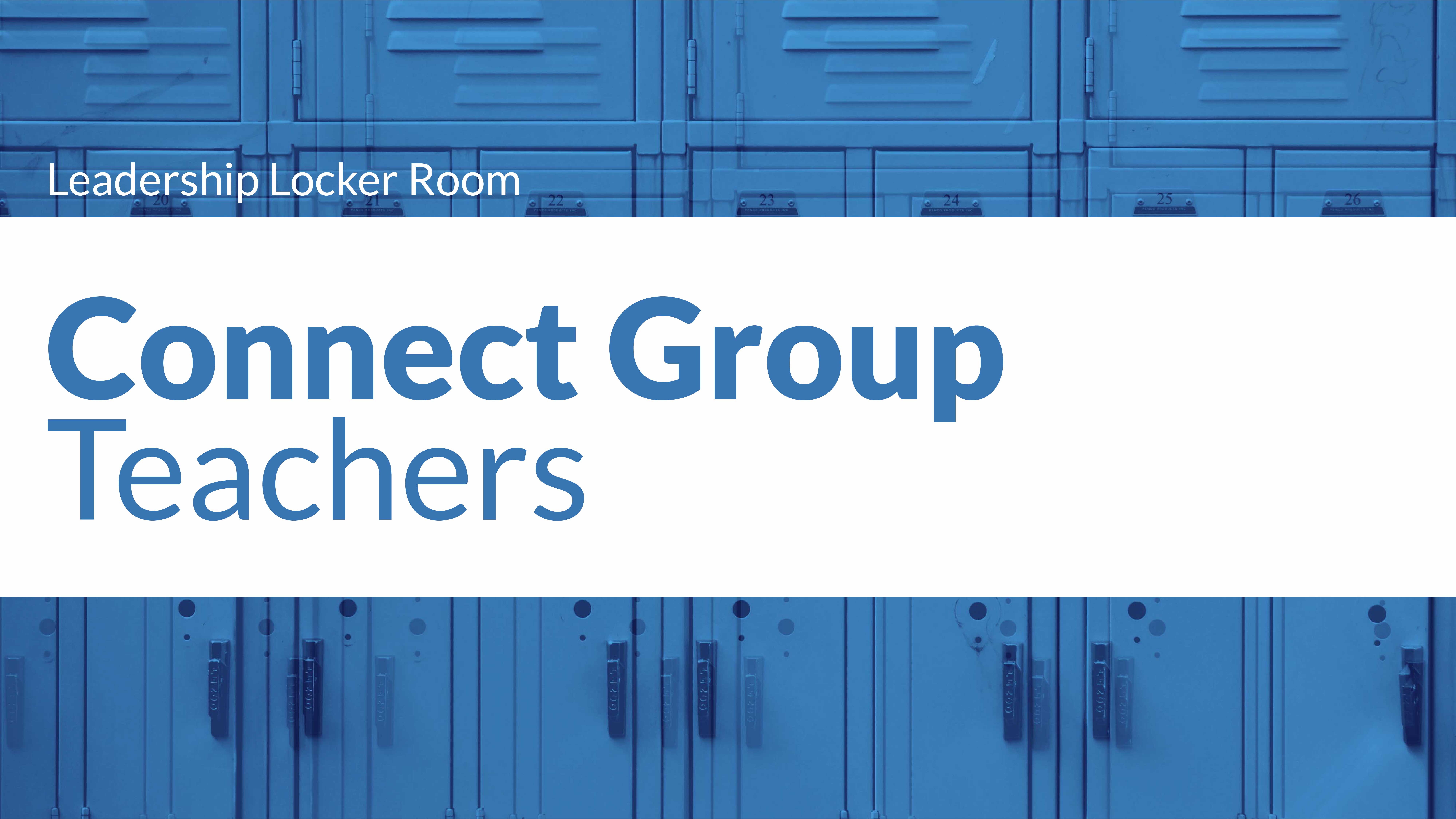 Blue-toned lockers background with white overlay text: Leadership Locker Room, Connect Group Teachers.