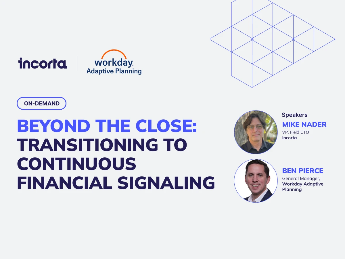 Beyond the Close: Transitioning to Continuous Financial Signaling on-demand webinar with Mike Nader of Incorta and Ben Pierce of Workday Adaptive Planning