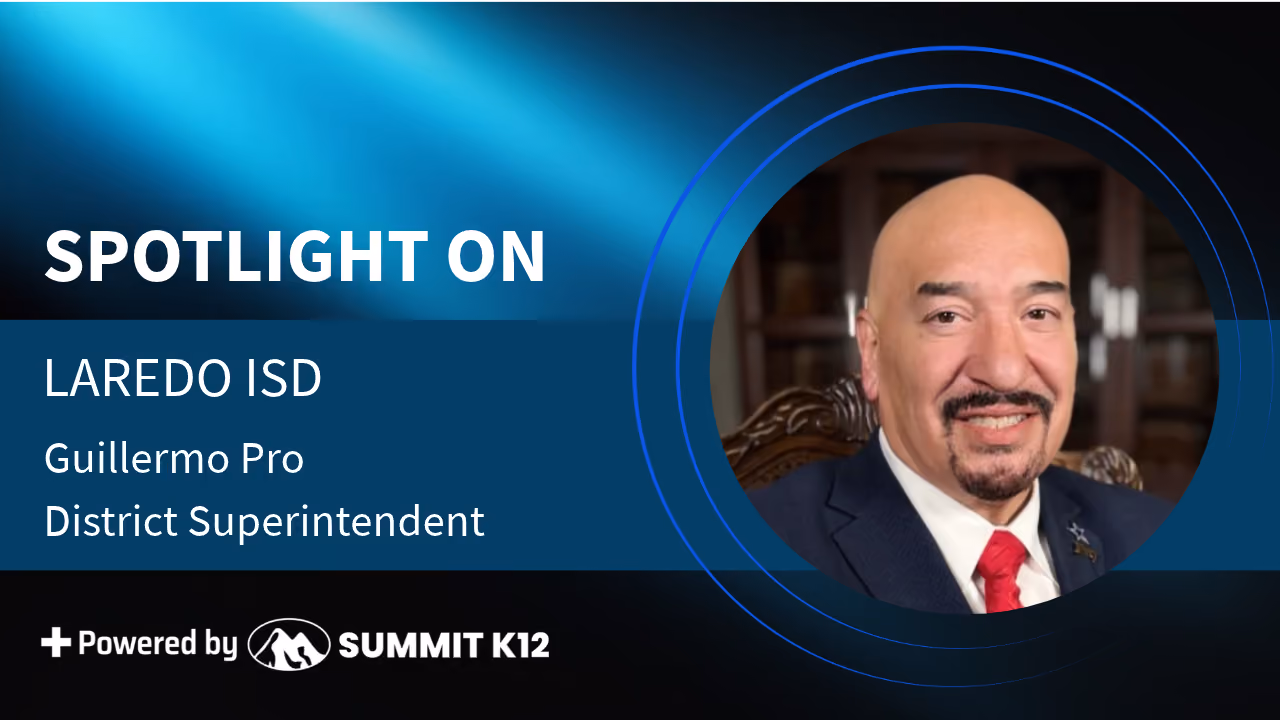 Spotlight On Laredo ISD graphic featuring Guillermo Pro, District Superintendent, powered by Summit K12