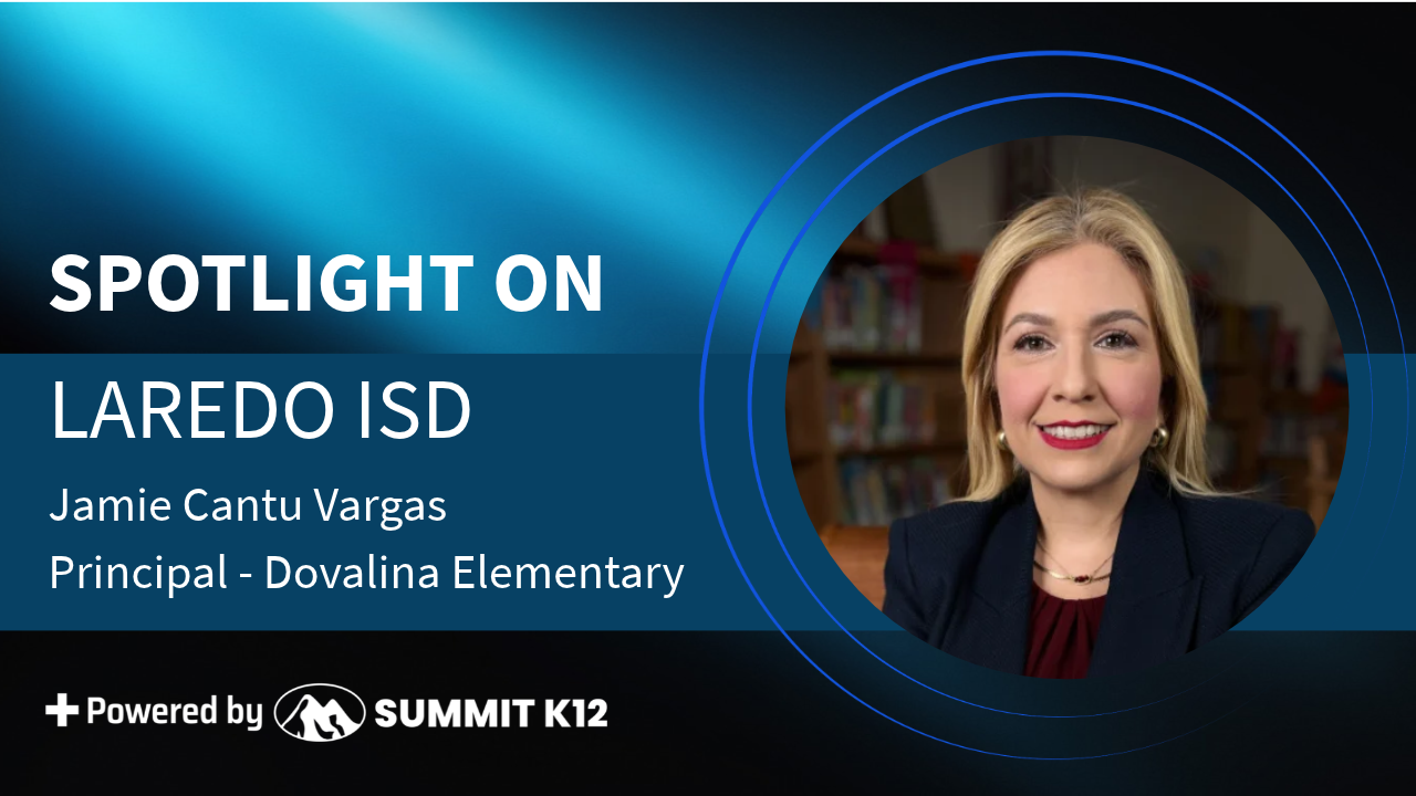Summit Spotlight on Laredo ISD featuring Jamie Cantu Vargas, Principal of Dovalina Elementary