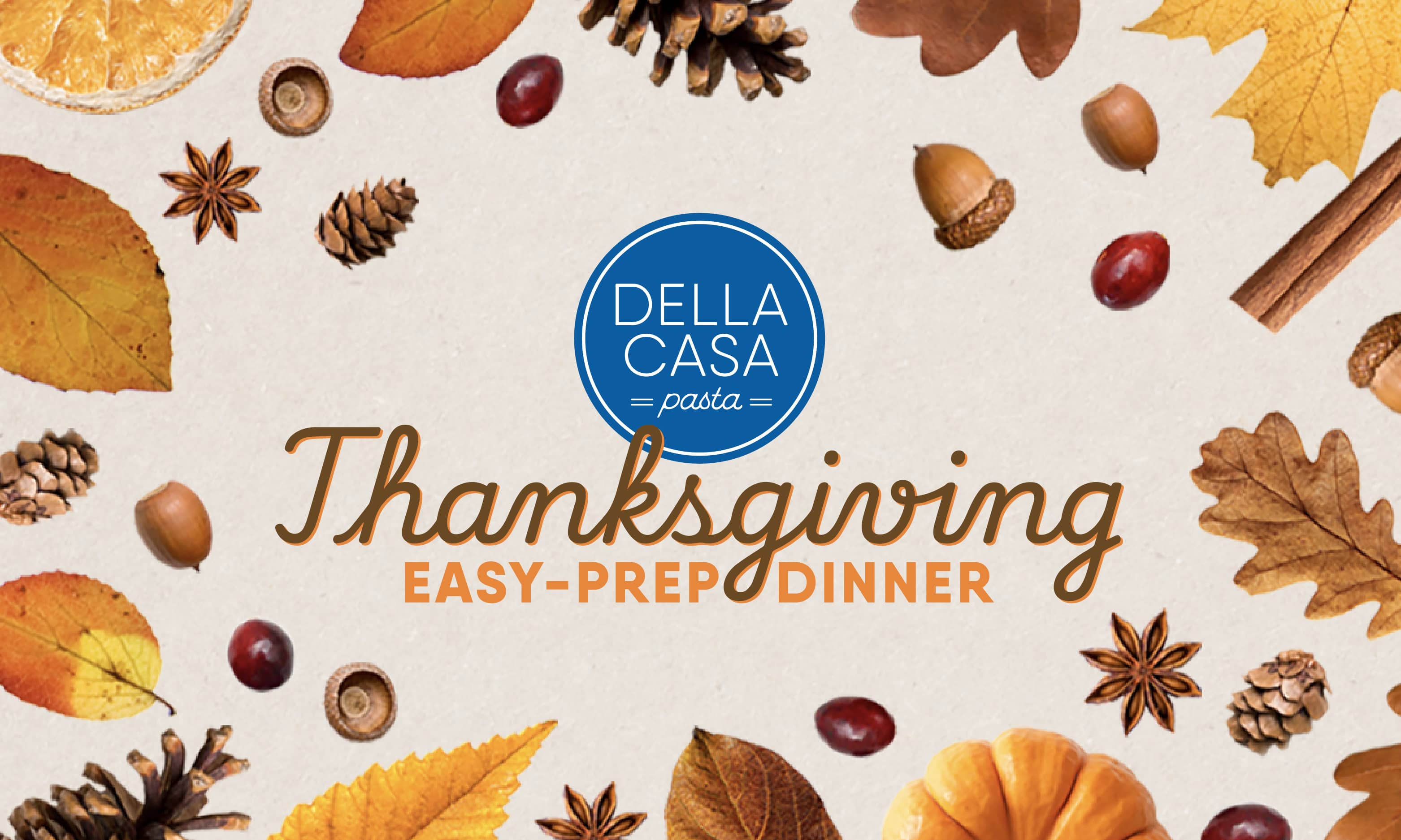 Della Casa pasta logo above text 'Thanksgiving Easy-Prep Dinner' surrounded by autumn leaves, pinecones, acorns, cranberries, star anise, cinnamon sticks, and a small pumpkin.