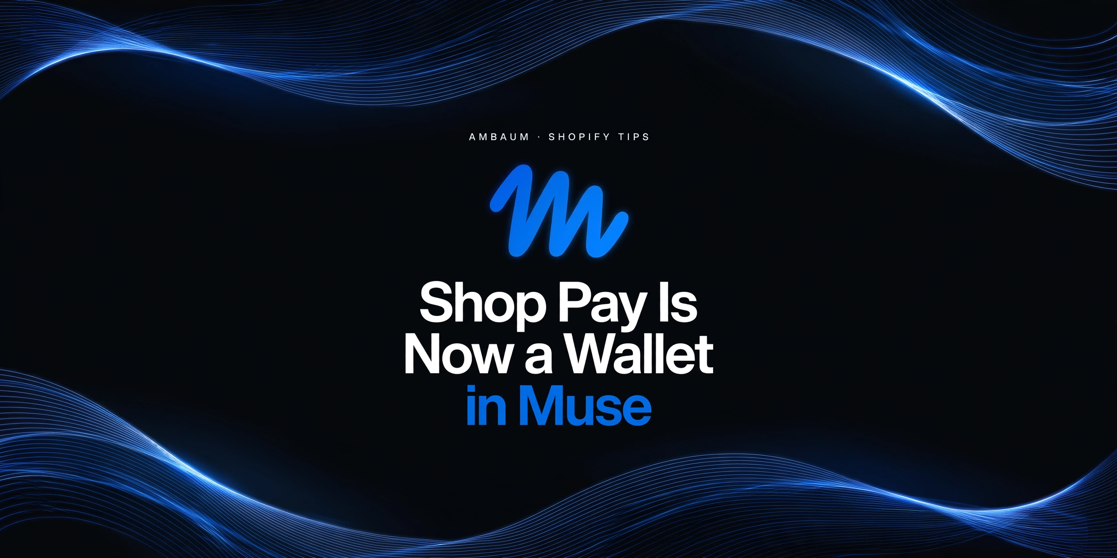 Shop Pay Is Now a Wallet in Muse - Ambaum Insights cover