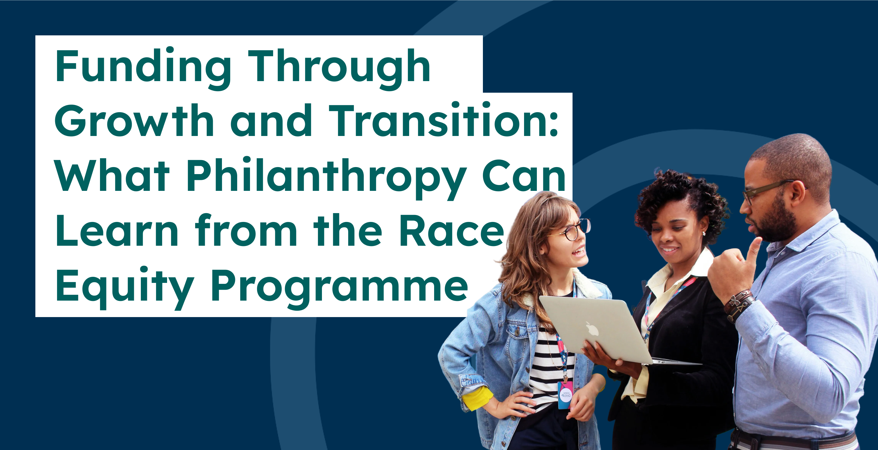 Funding Through Growth and Transition: What Philanthropy Can Learn from the Race Equity Programme – Part 2