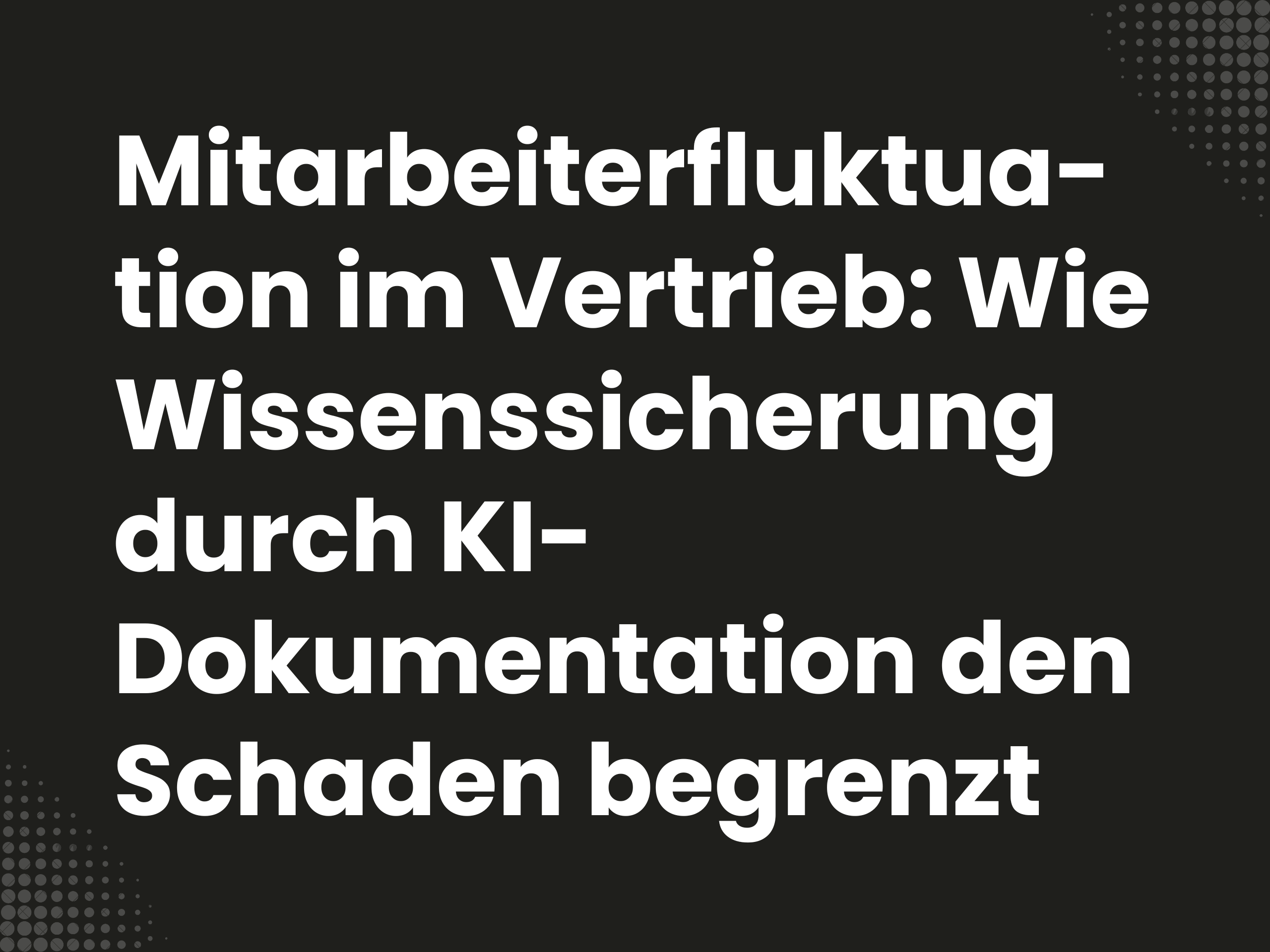 Titelbild zum Blogartikel: Mitarbeiterfluktuation im Vertrieb: Wie Wissenssicherung durch KI-Dokumentation den Schaden…
