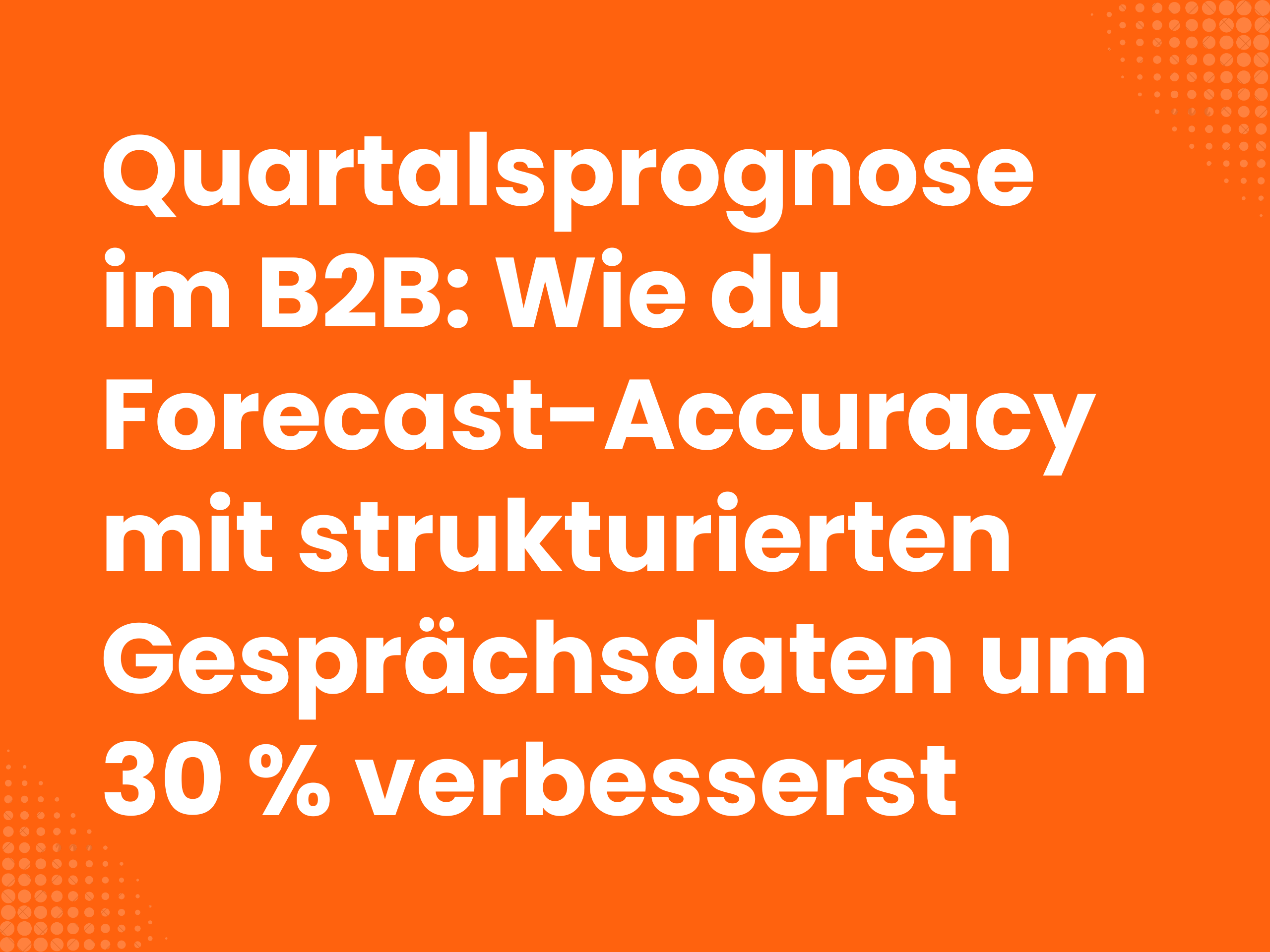 Titelbild zum Blogartikel: Quartalsprognose im B2B: Wie du Forecast-Accuracy mit strukturierten Gesprächsdaten um 30 %…
