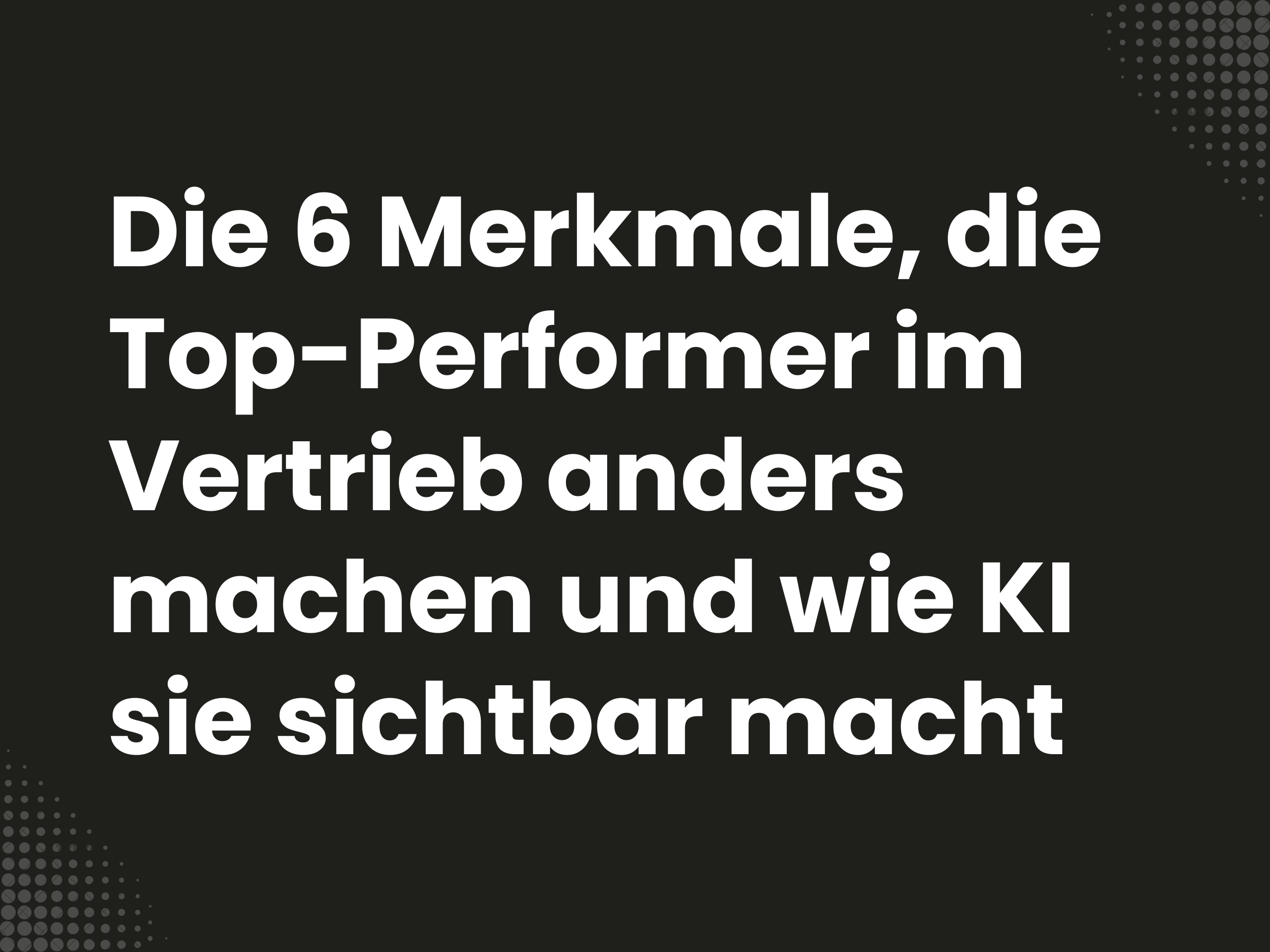 Titelbild zum Blogartikel: Die 6 Merkmale, die Top-Performer im Vertrieb anders machen und wie KI sie sichtbar macht