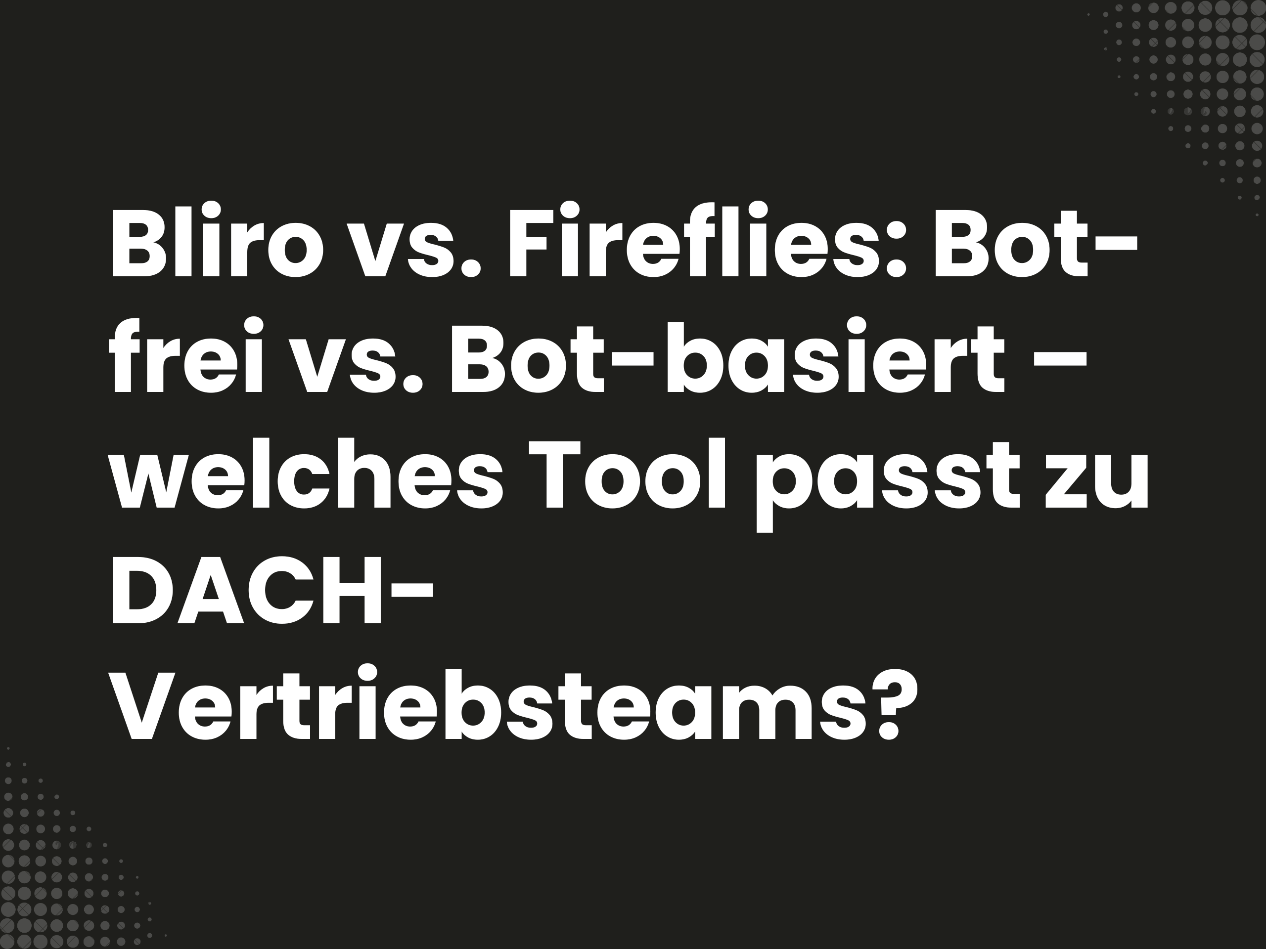 Titelbild zum Blogartikel: Bliro vs. Fireflies: Bot-frei vs. Bot-basiert – welches Tool passt zu DACH-Vertriebsteams?