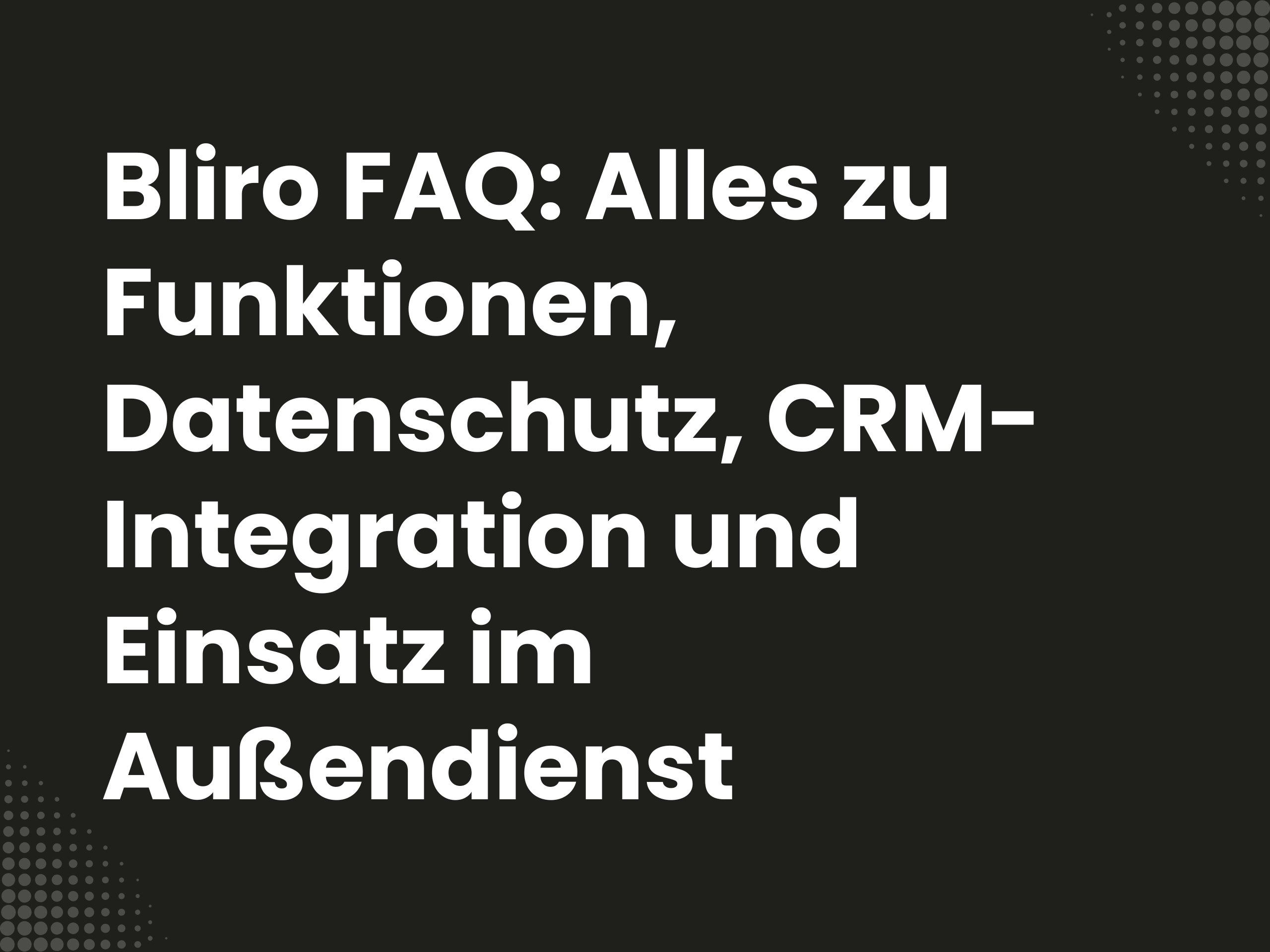 Titelbild zum Blogartikel: Bliro FAQ: Alles zu Funktionen, Datenschutz, CRM-Integration und Einsatz im Außendienst