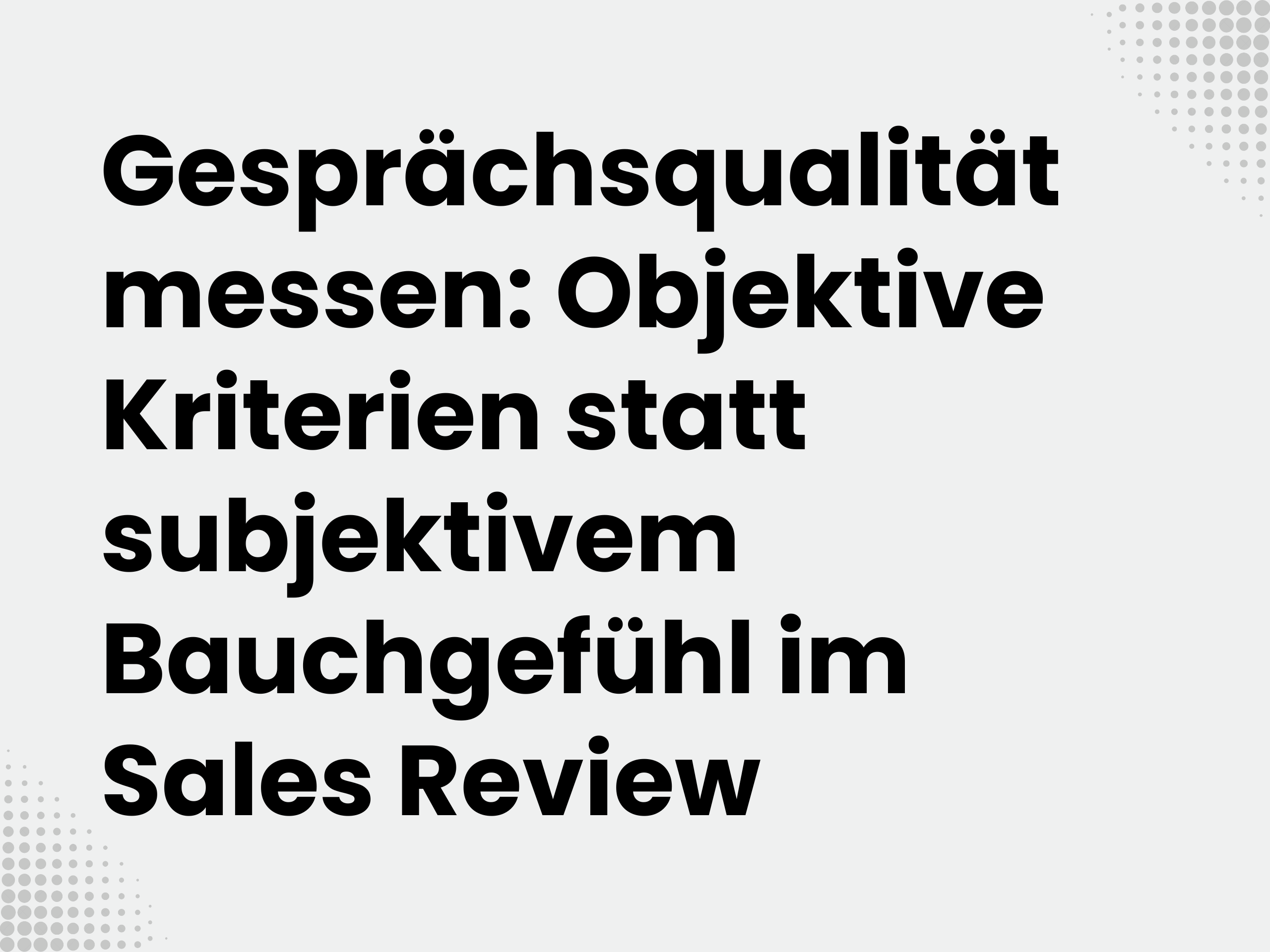 Titelbild zum Blogartikel: Gesprächsqualität messen: Objektive Kriterien statt subjektivem Bauchgefühl im Sales Review