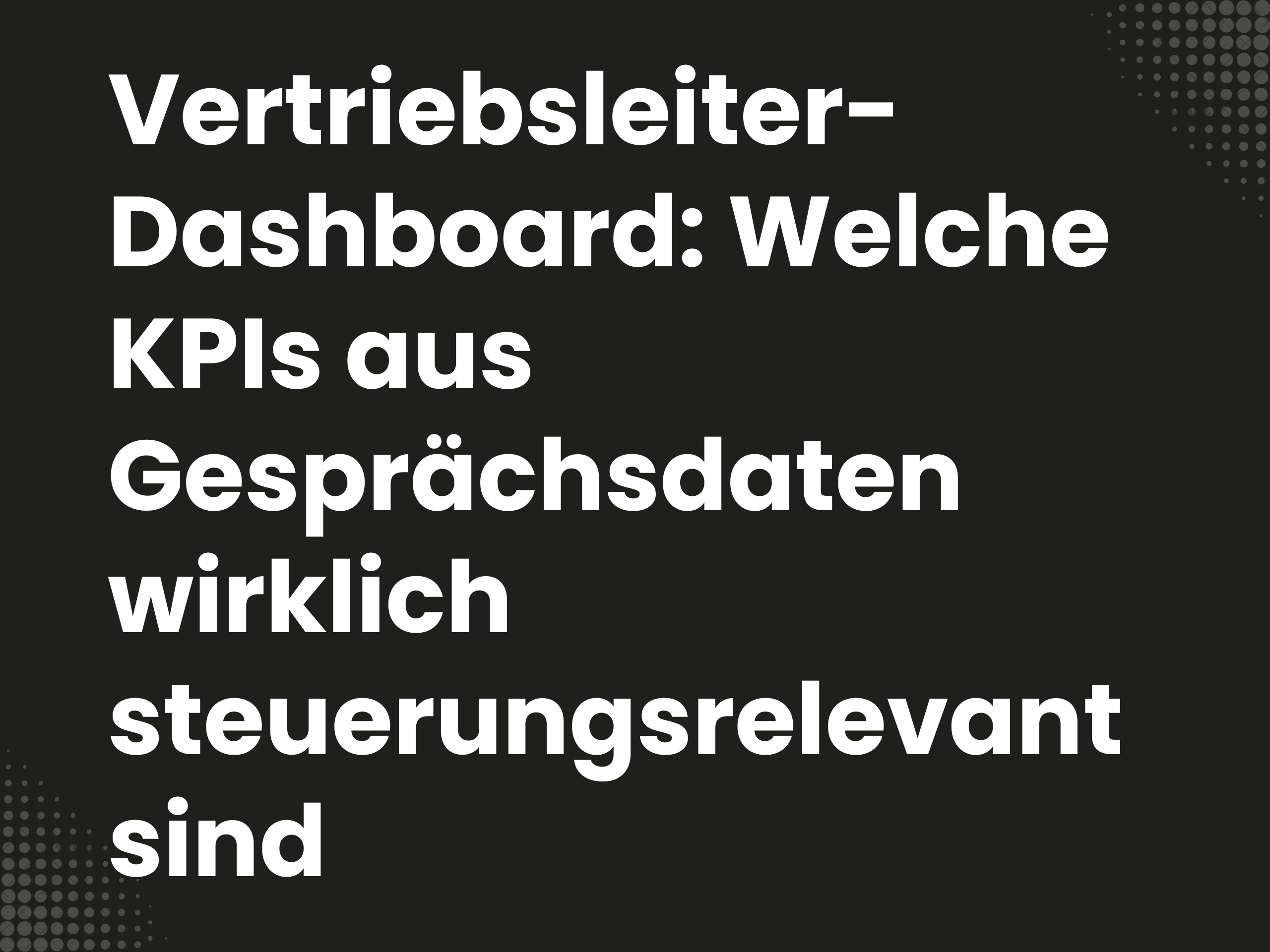 Titelbild zum Blogartikel: Vertriebsleiter-Dashboard: Welche KPIs aus Gesprächsdaten wirklich steuerungsrelevant sind