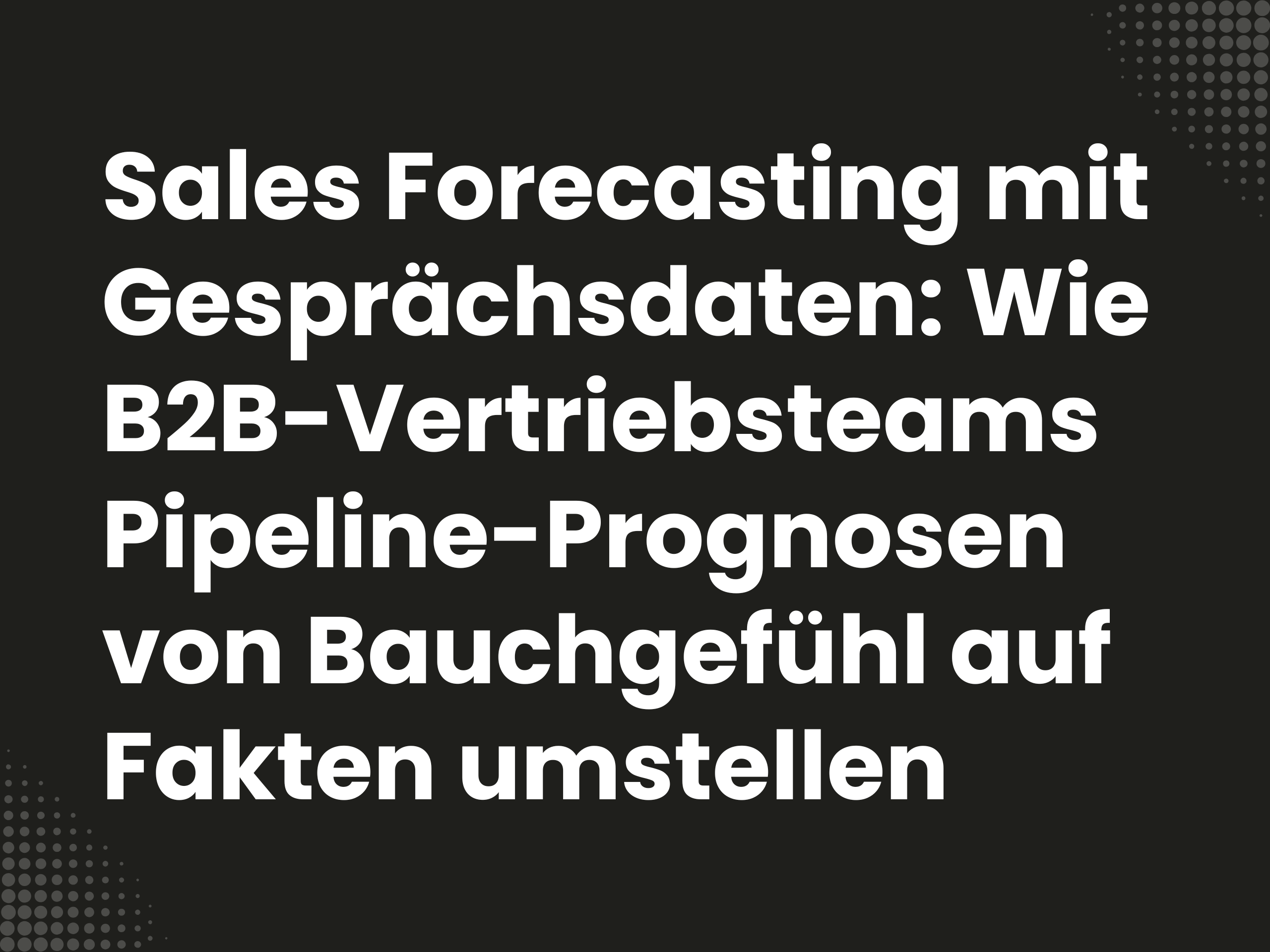 Titelbild zum Blogartikel: Sales Forecasting mit Gesprächsdaten: Wie B2B-Vertriebsteams Pipeline-Prognosen von…