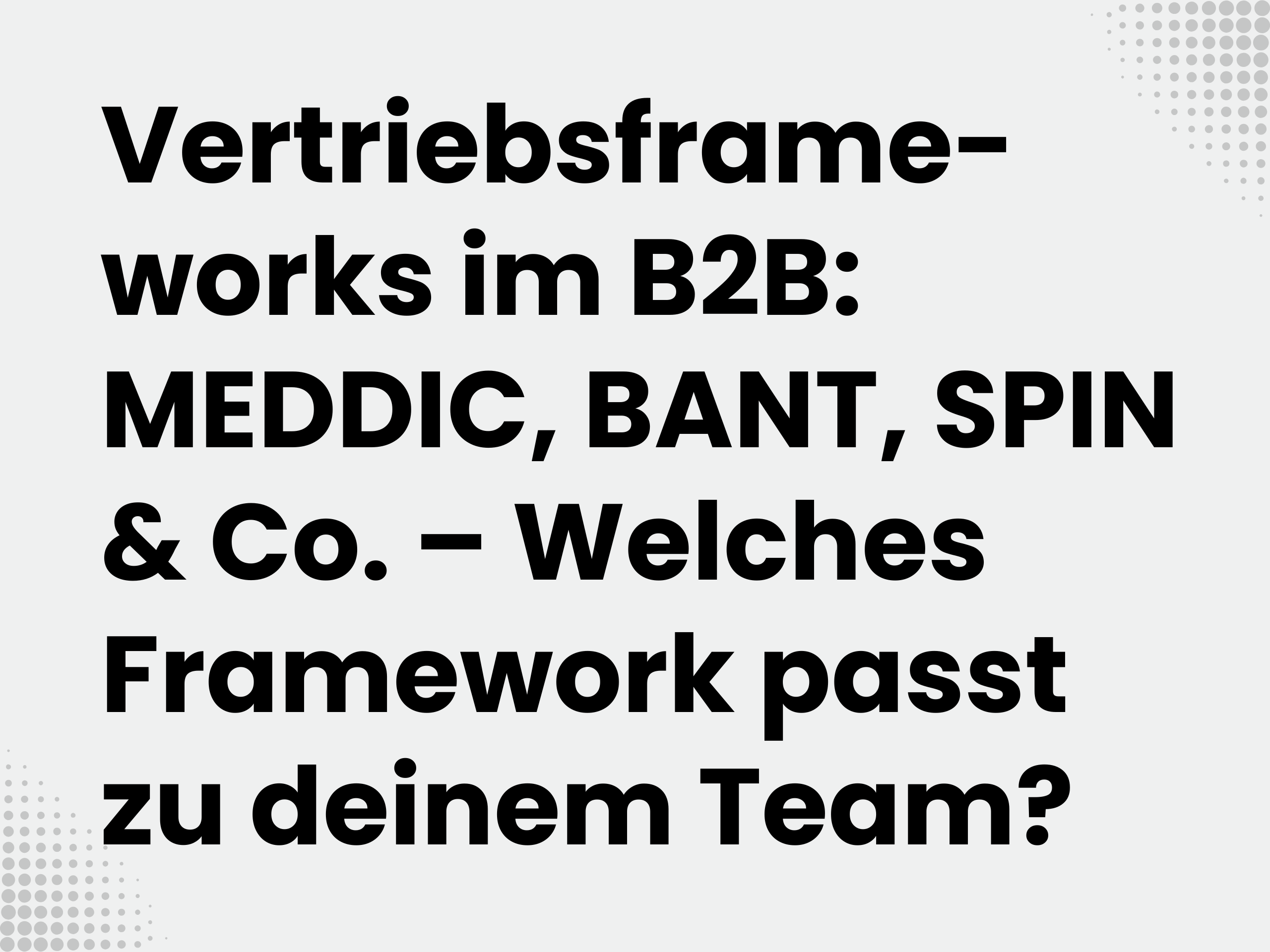 Titelbild zum Blogartikel: Vertriebsframeworks im B2B: MEDDIC, BANT, SPIN & Co. – Welches Framework passt zu deinem…