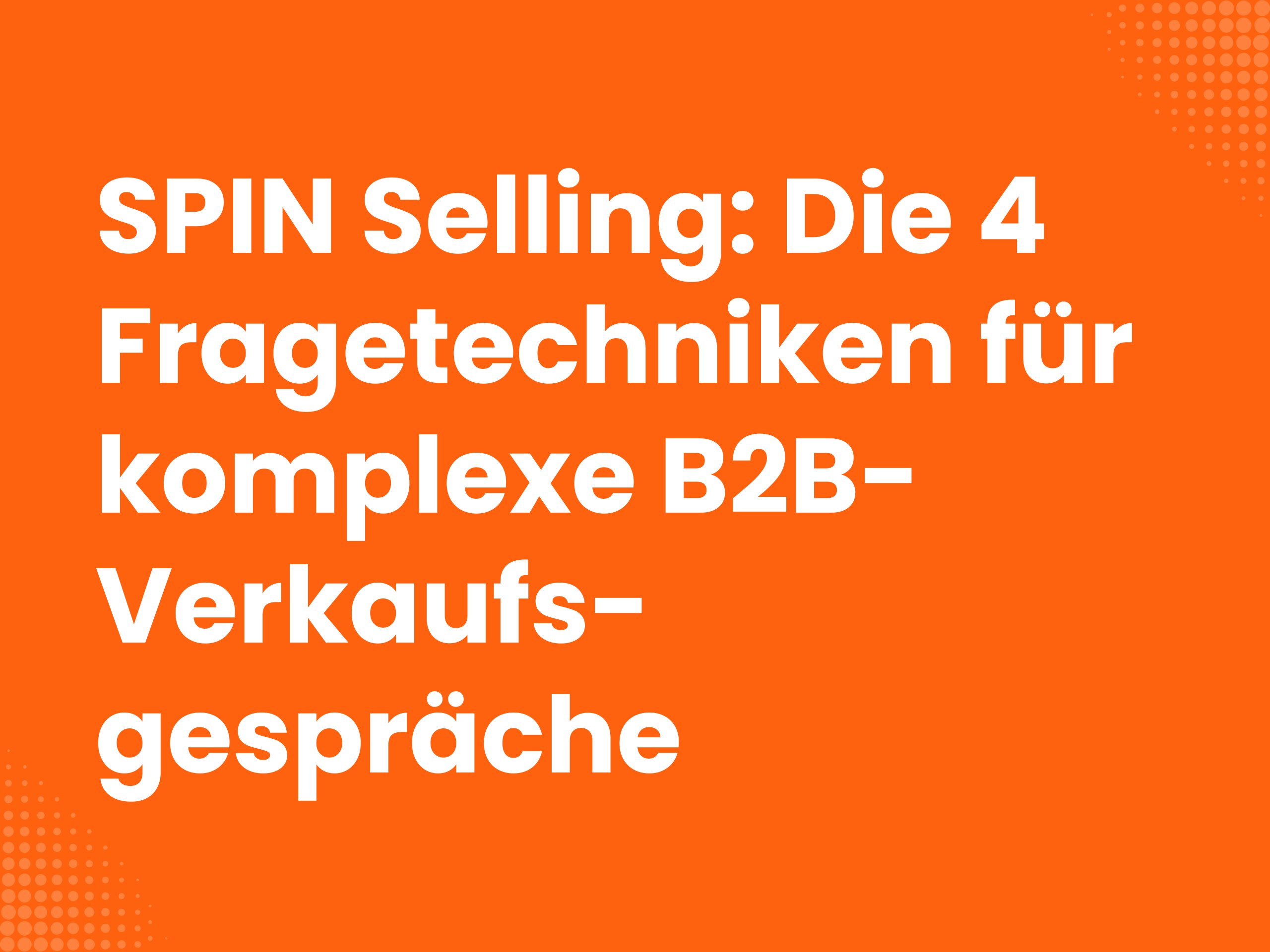 Titelbild zum Blogartikel: SPIN Selling: Die 4 Fragetechniken für komplexe B2B-Verkaufsgespräche