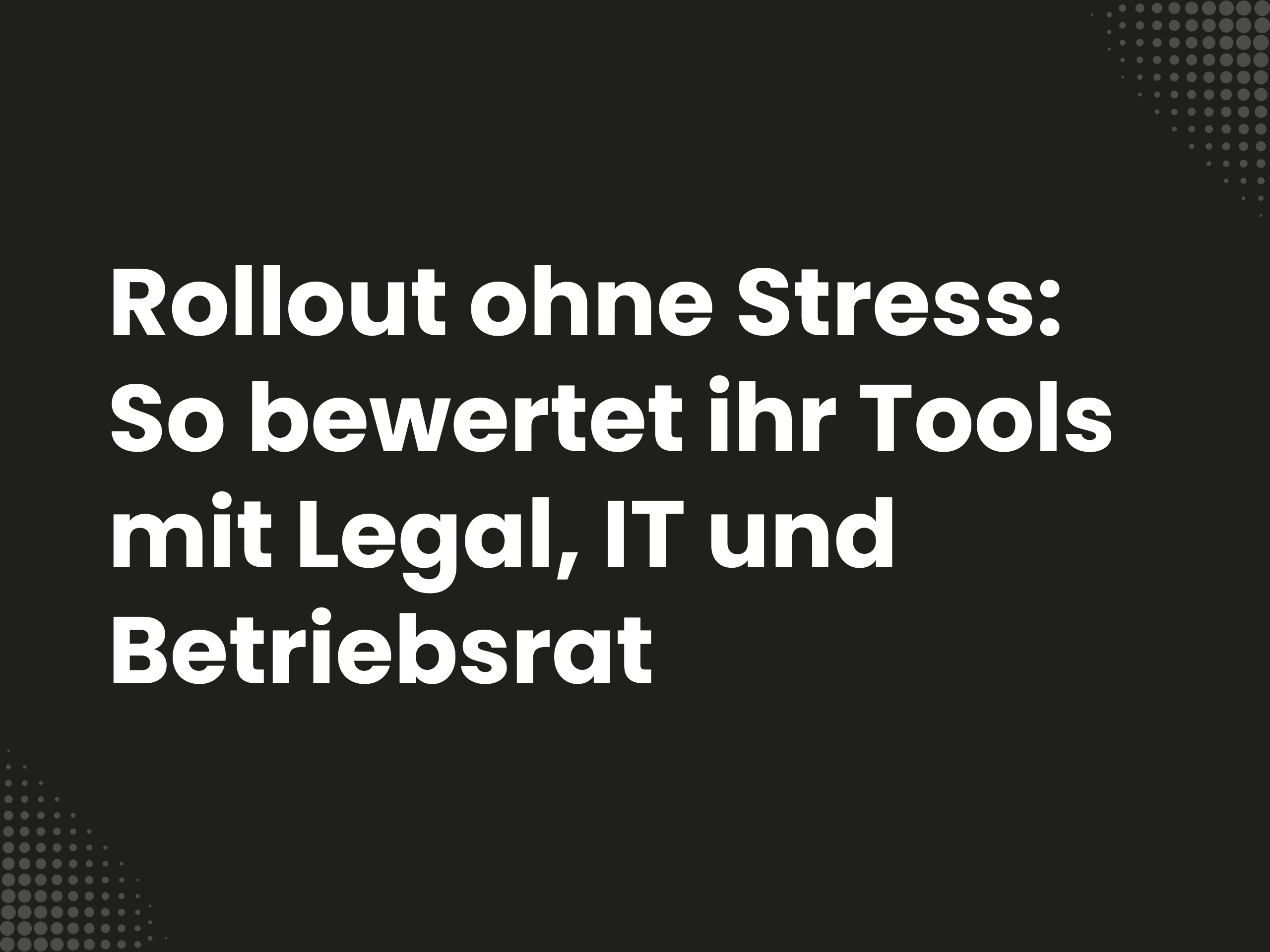 Titelbild zum Blogartikel: Rollout ohne Stress: So bewertet ihr Tools mit Legal, IT und Betriebsrat
